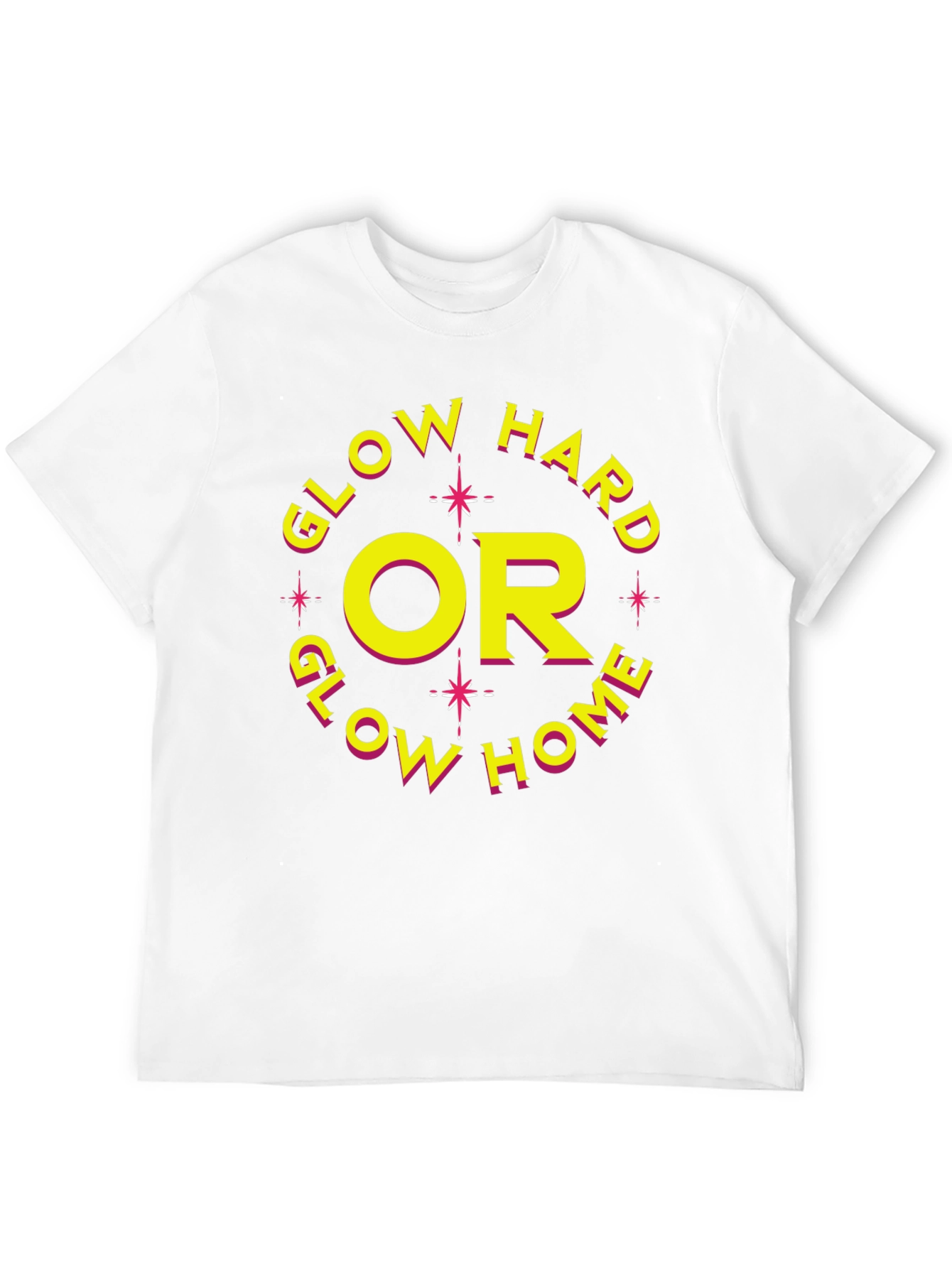 Glow Hard or Glow Home Graphic Tee