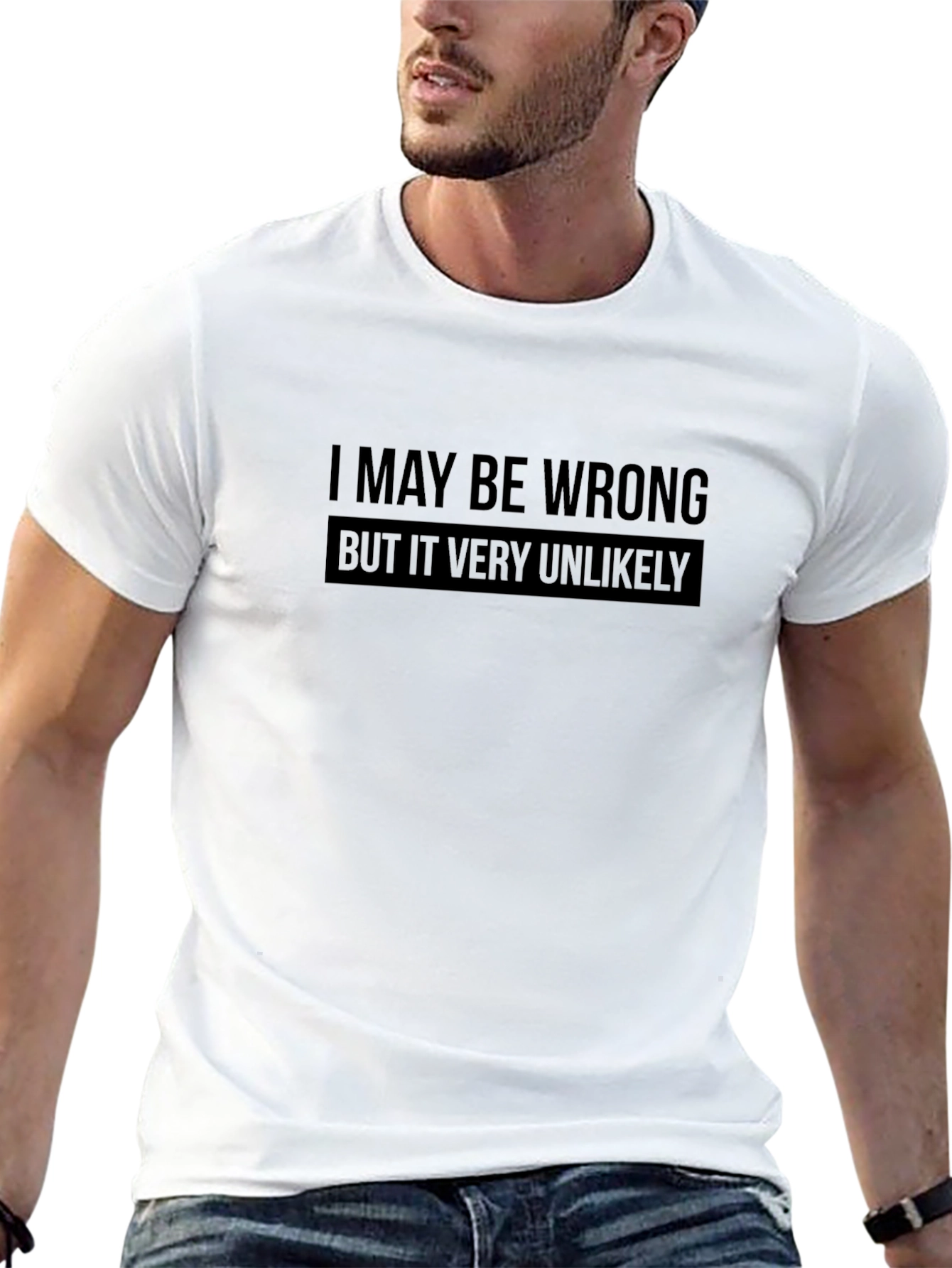 I May Be Wrong Funny Sarcastic T-Shirt