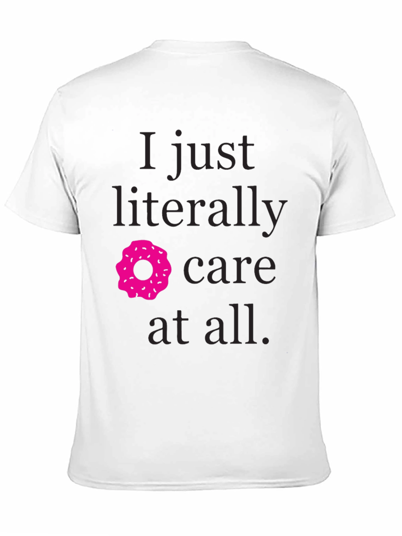 I Just Literally Donut Care T-Shirt