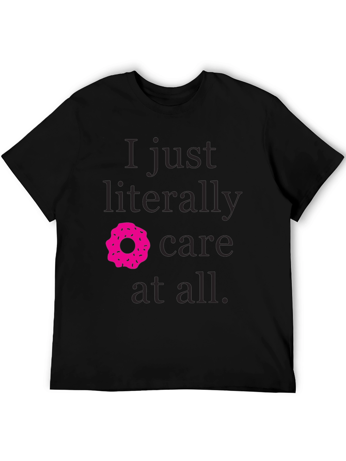 I Just Literally Donut Care T-Shirt