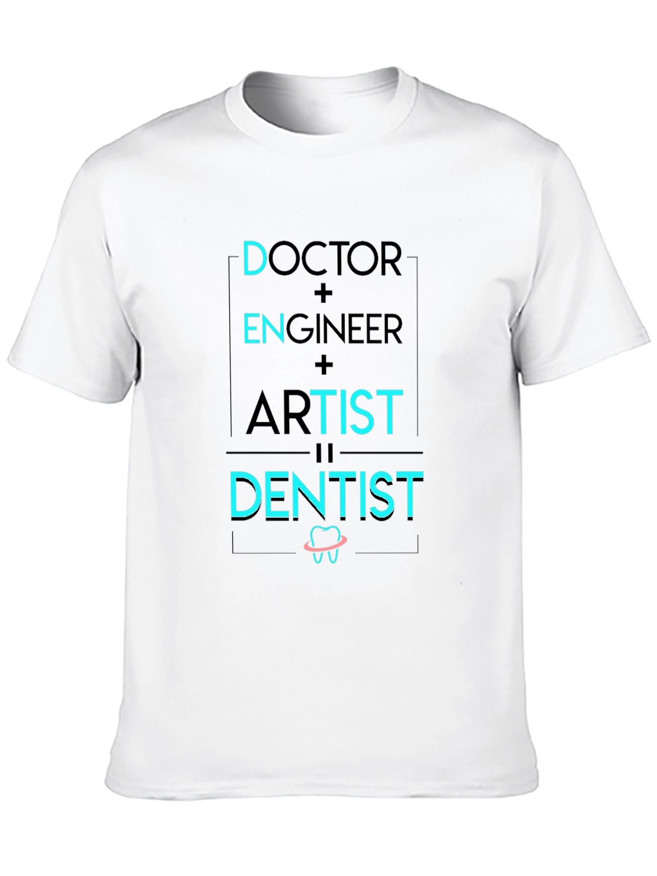 Doctor Engineer Artist Dentist Graphic Tee