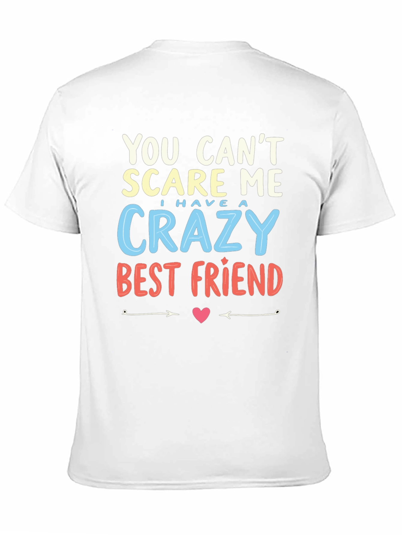 Crazy Best Friend T-Shirt - You Cant Scare Me!