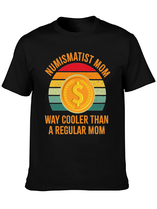 Numismatist Mom T-Shirt - Way Cooler Than Regular!