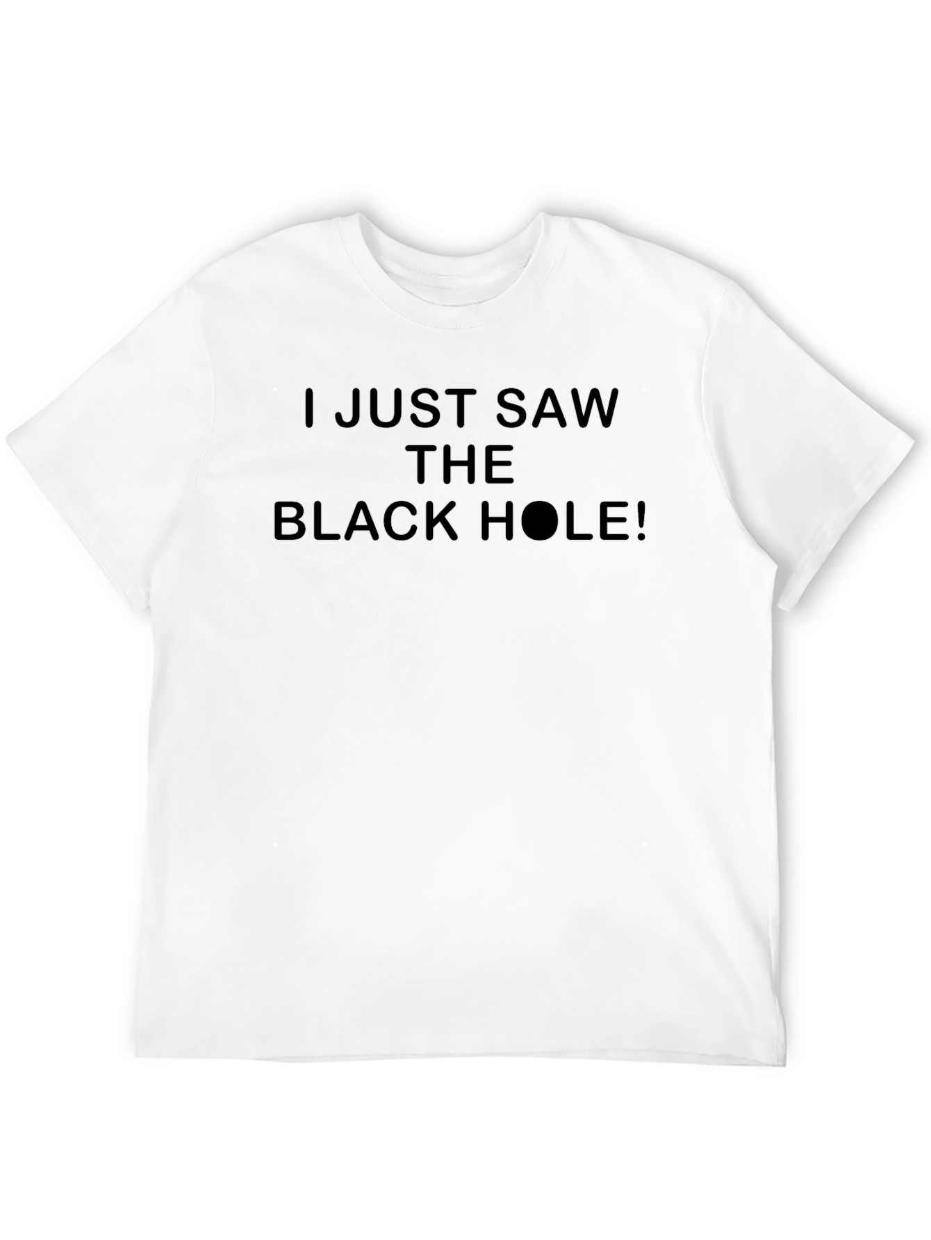I Just Saw the Black Hole T-Shirt