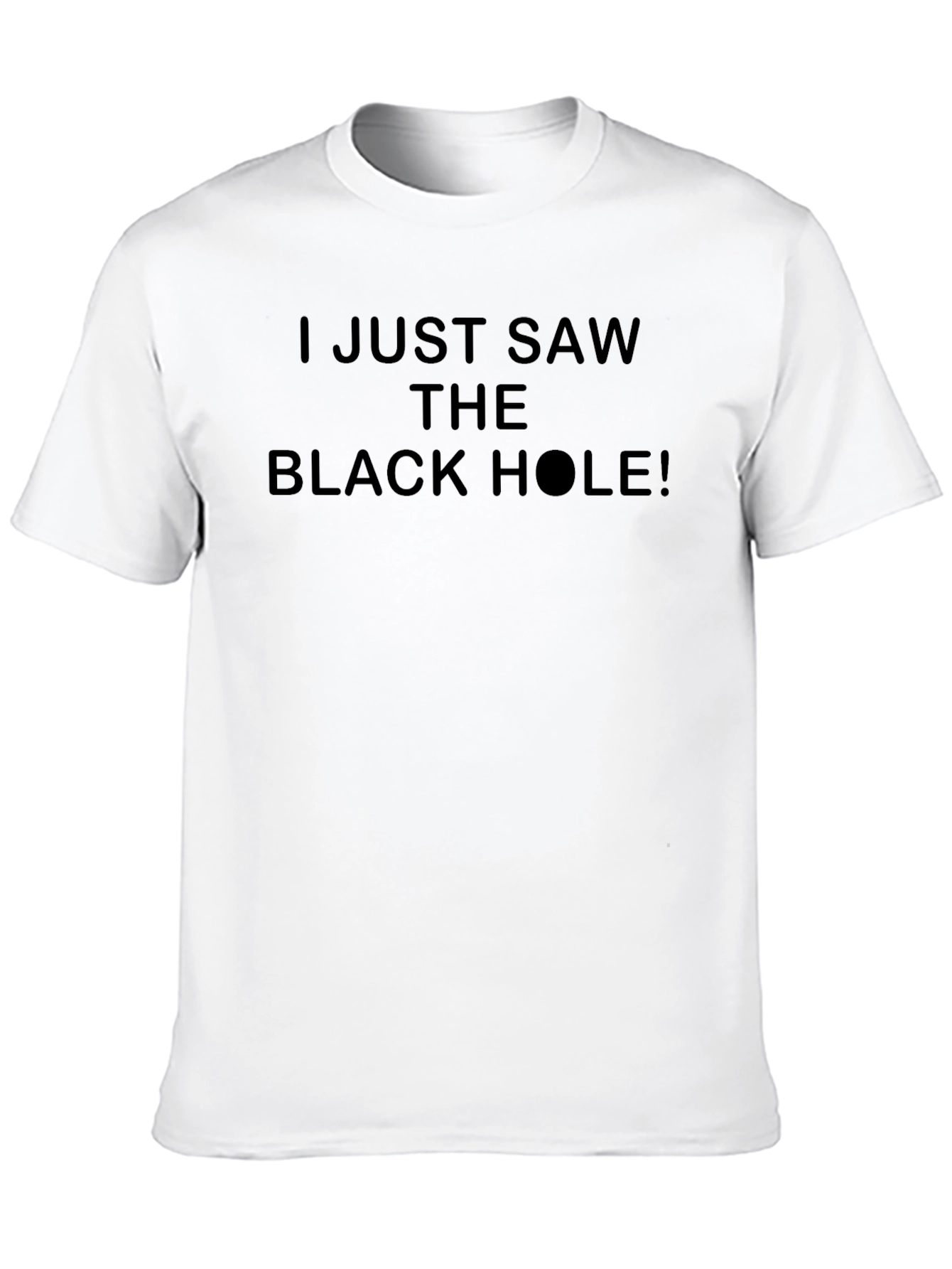 I Just Saw the Black Hole T-Shirt