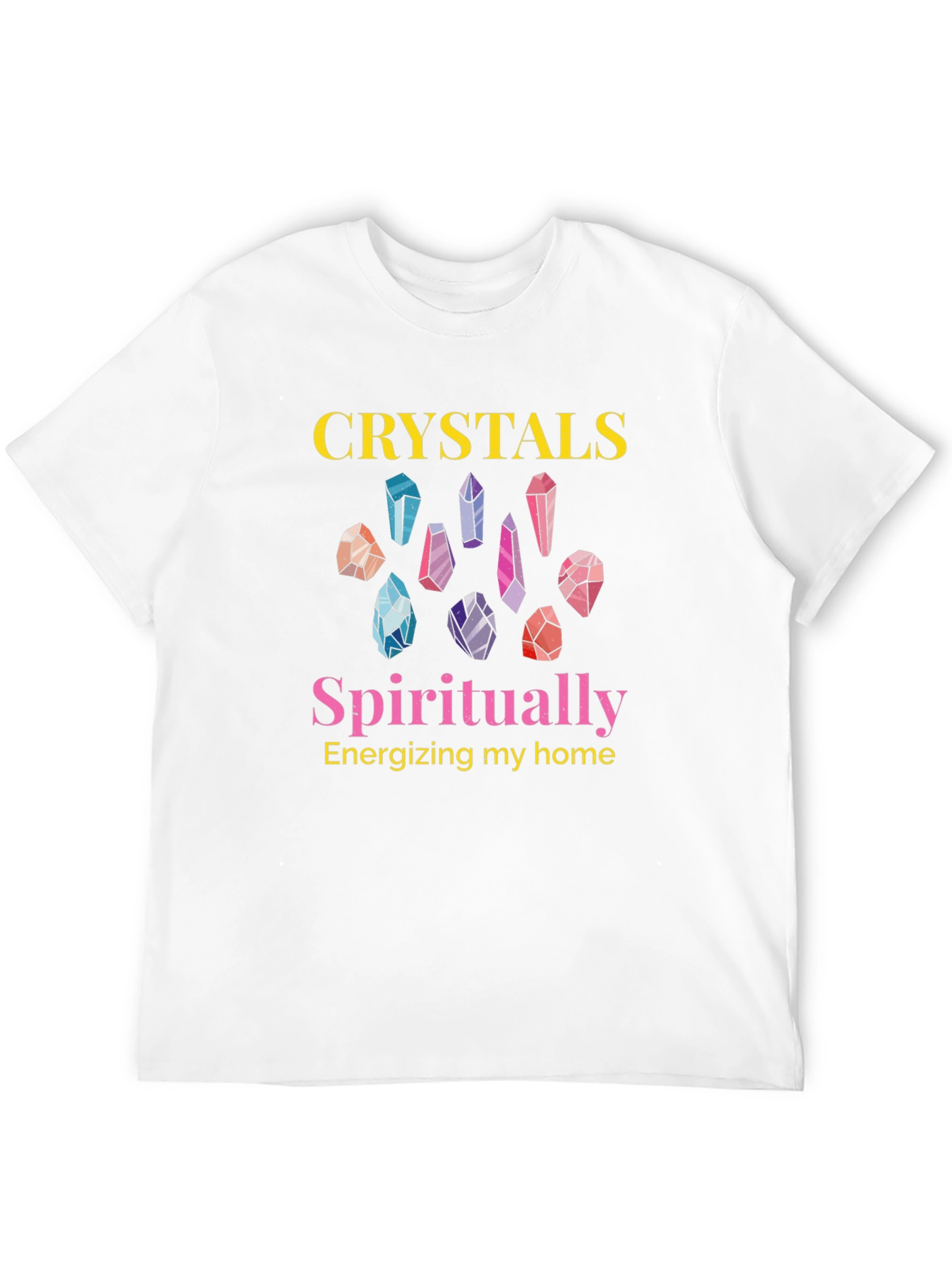 Crystals Spiritually Energizing Home Graphic T-Shirt