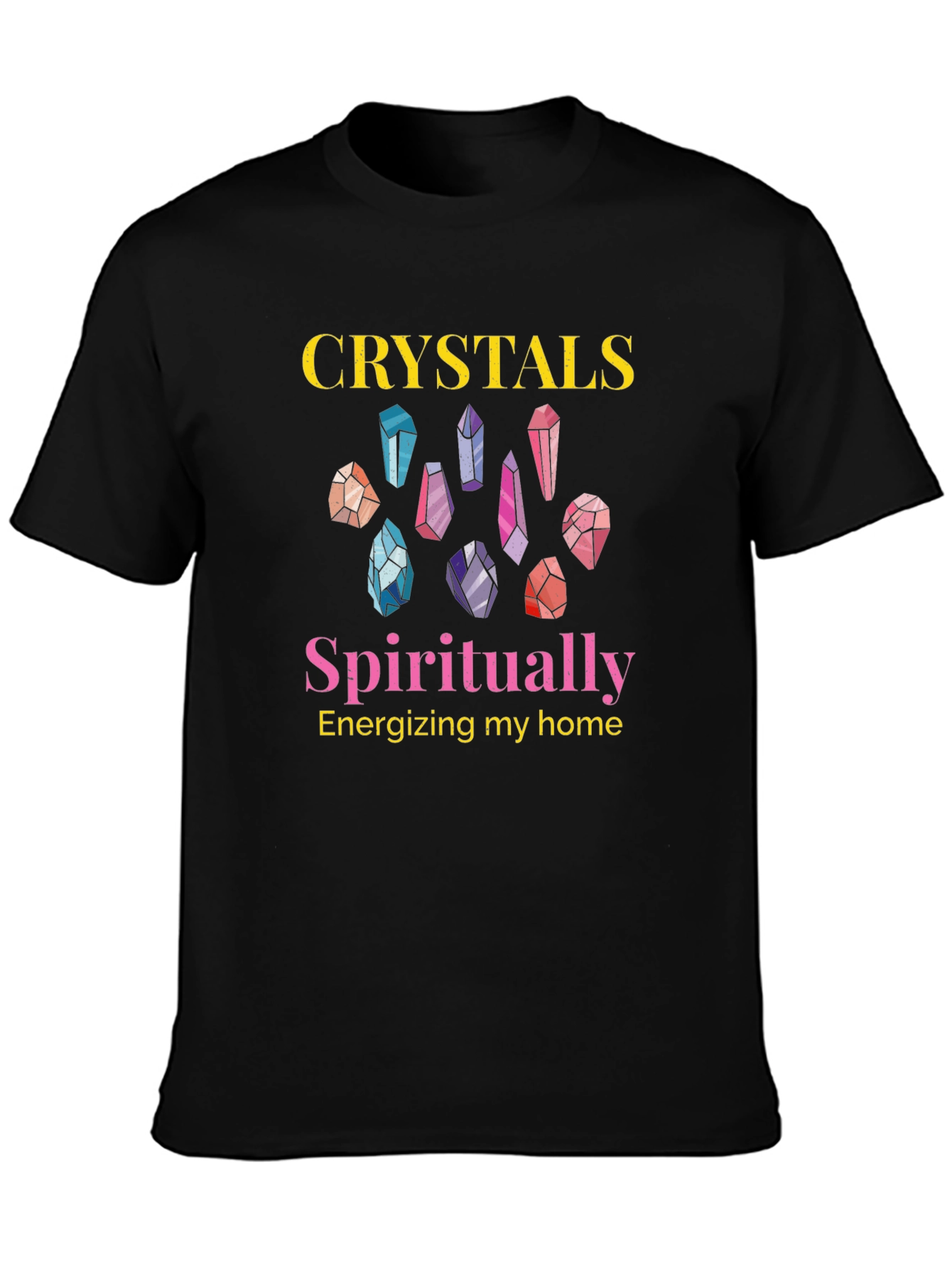 Crystals Spiritually Energizing Home Graphic T-Shirt