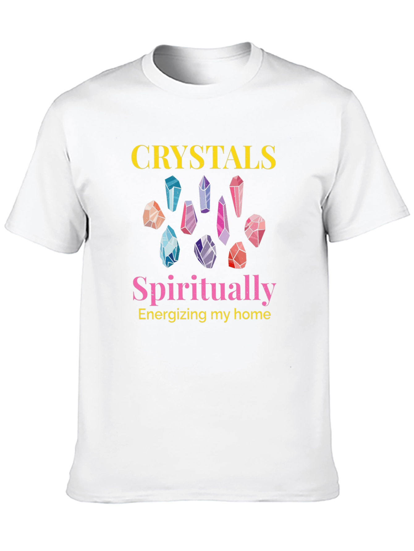 Crystals Spiritually Energizing Home Graphic T-Shirt