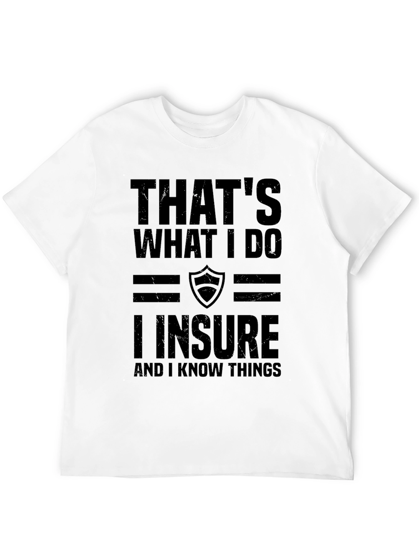I Insure and I Know Things Graphic Tee