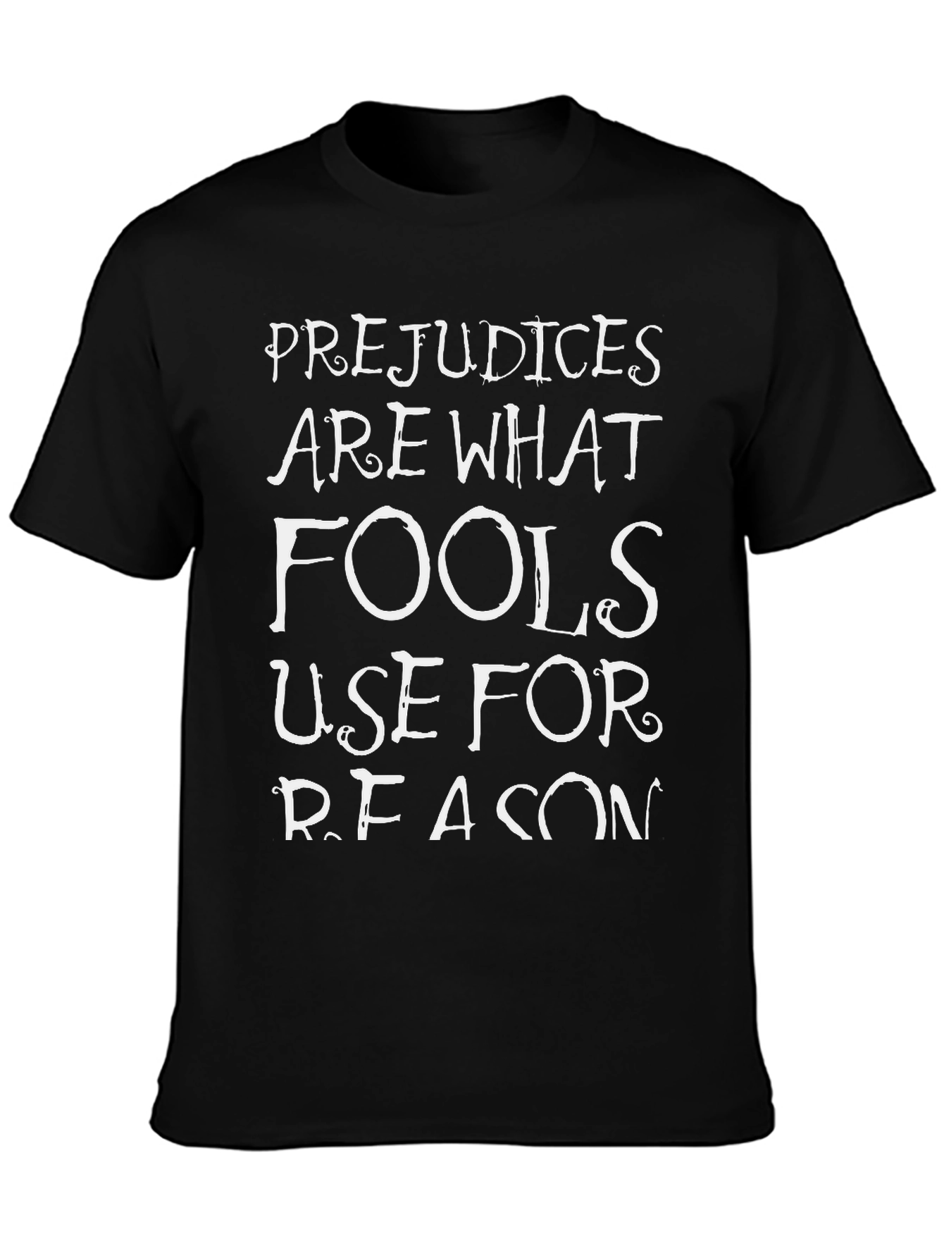Prejudices Are What Fools Use T-Shirt