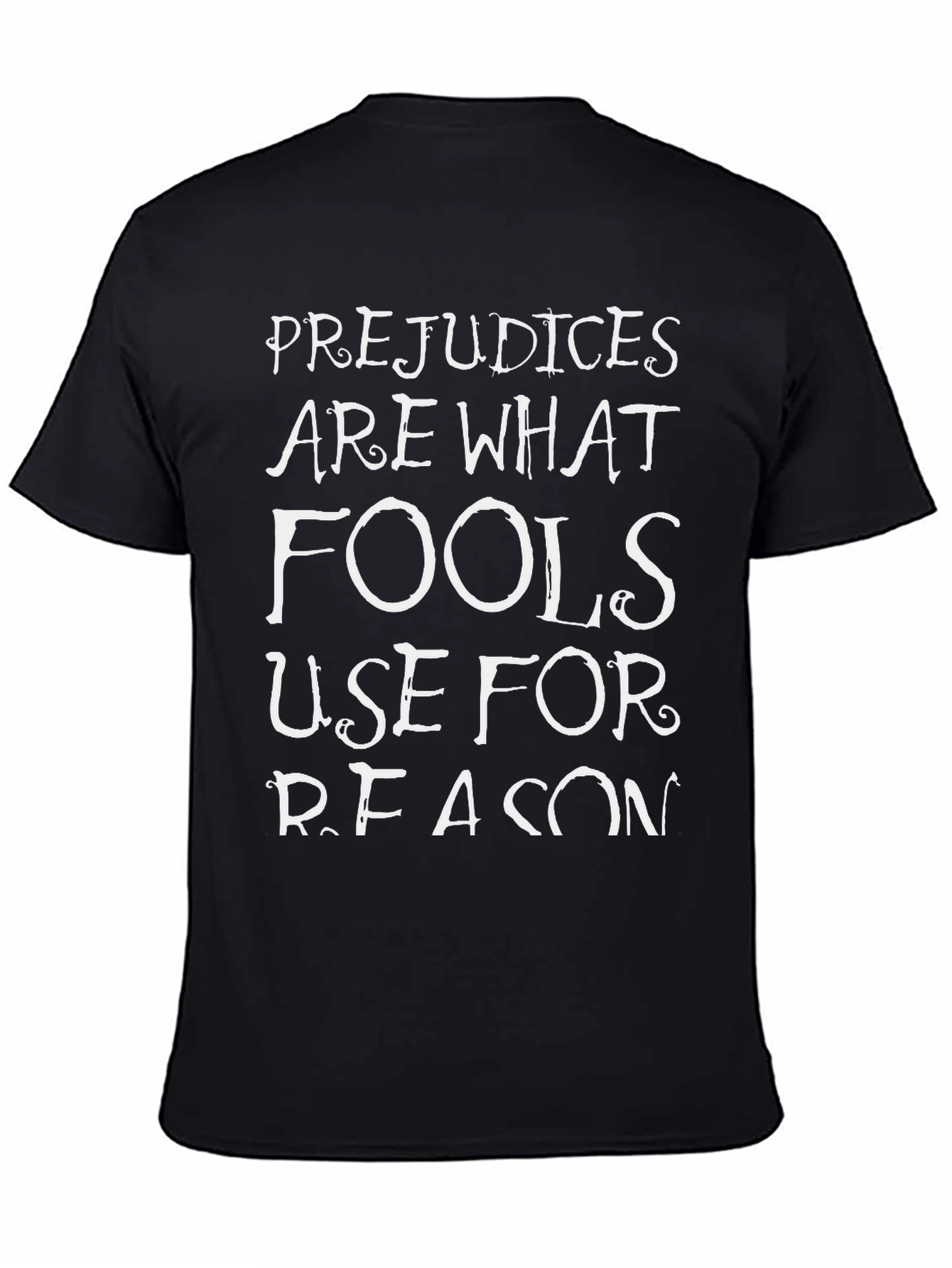 Prejudices Are What Fools Use T-Shirt