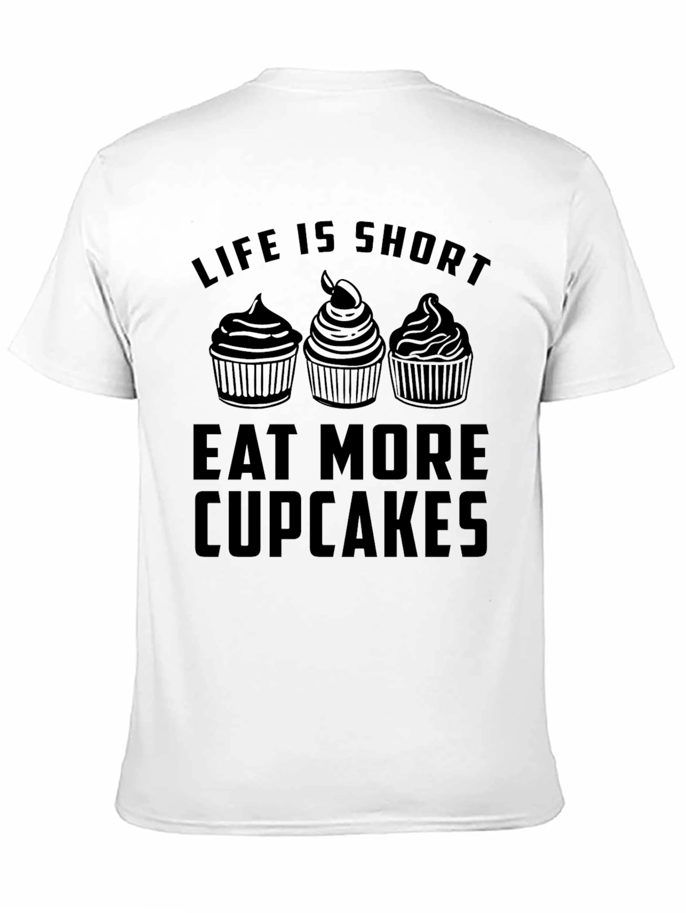 Life is Short Eat More Cupcakes T-Shirt