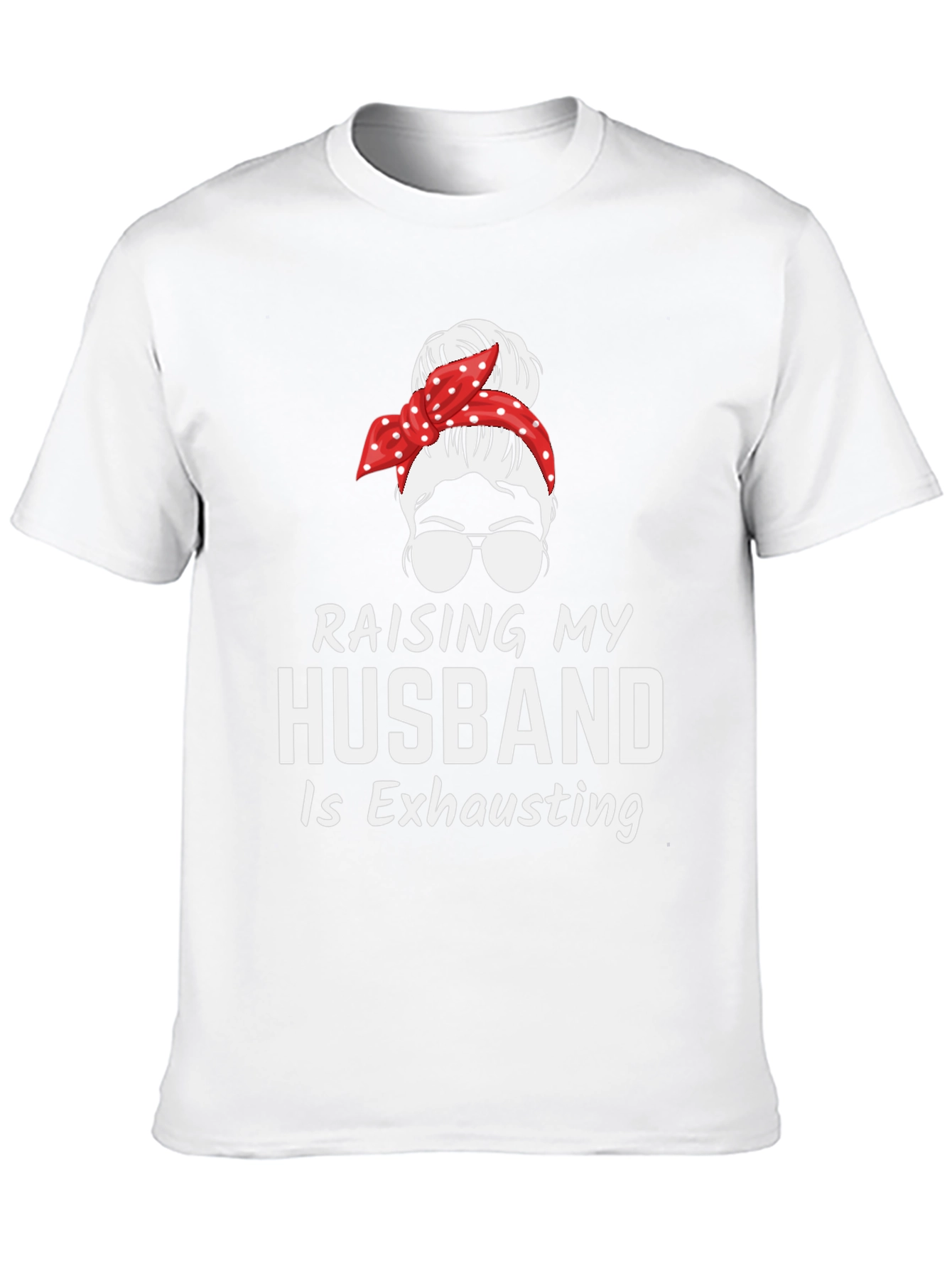 Raising My Husband T-Shirt - Exhausting Wife Life Tee