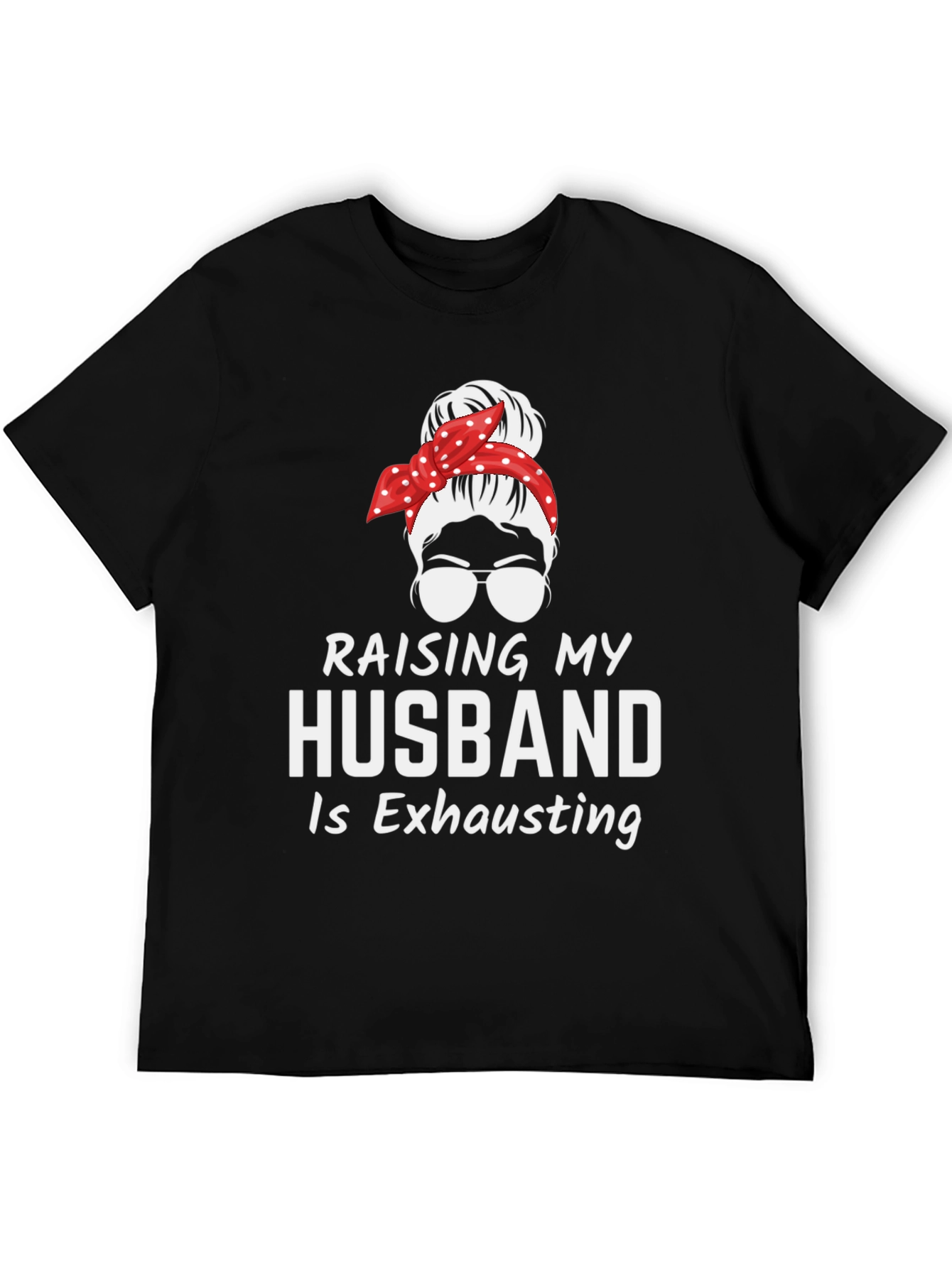 Raising My Husband T-Shirt - Exhausting Wife Life Tee