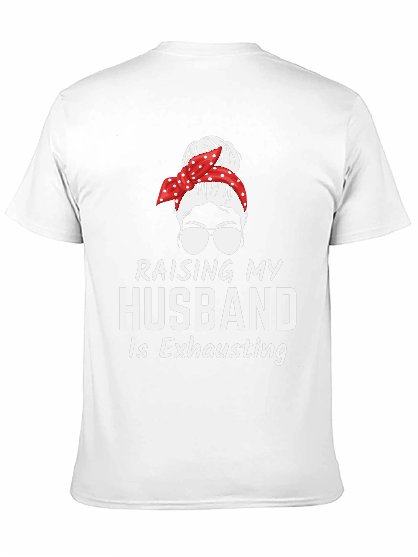 Raising My Husband T-Shirt - Exhausting Wife Life Tee