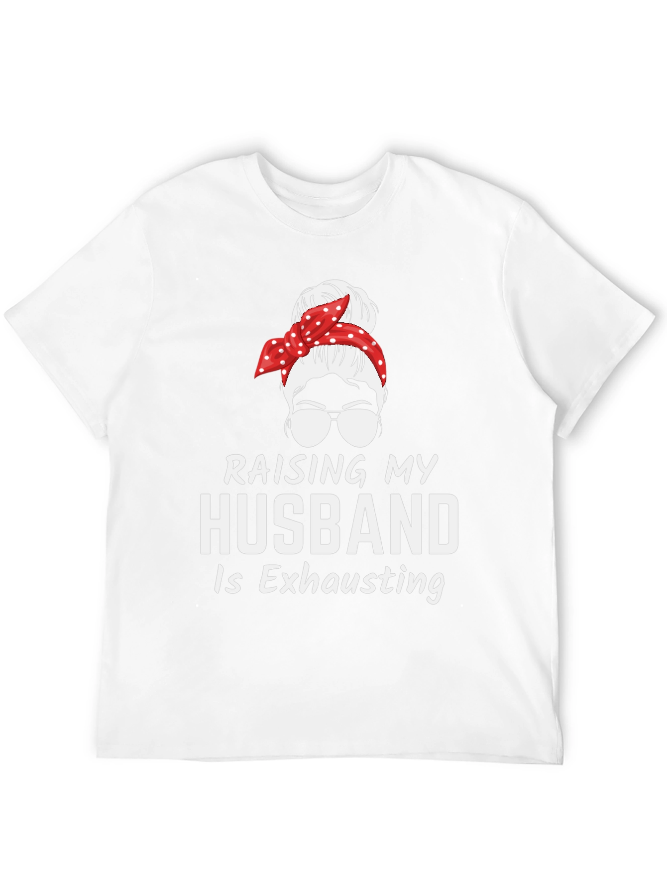 Raising My Husband T-Shirt - Exhausting Wife Life Tee