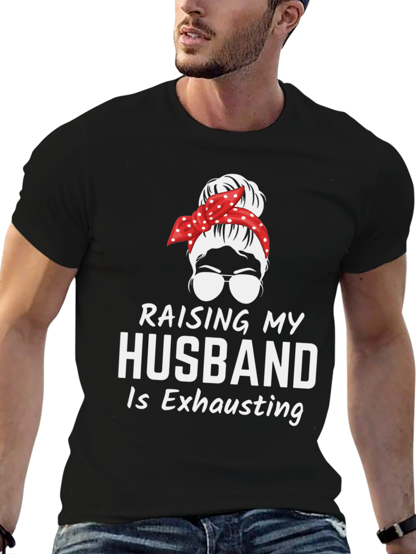 Raising My Husband T-Shirt - Exhausting Wife Life Tee
