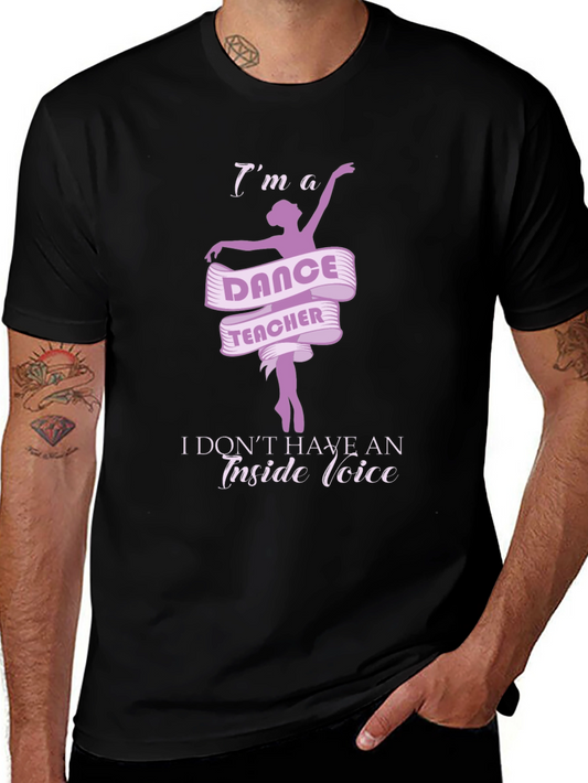 Dance Teacher T-Shirt - I Dont Have An Inside Voice!