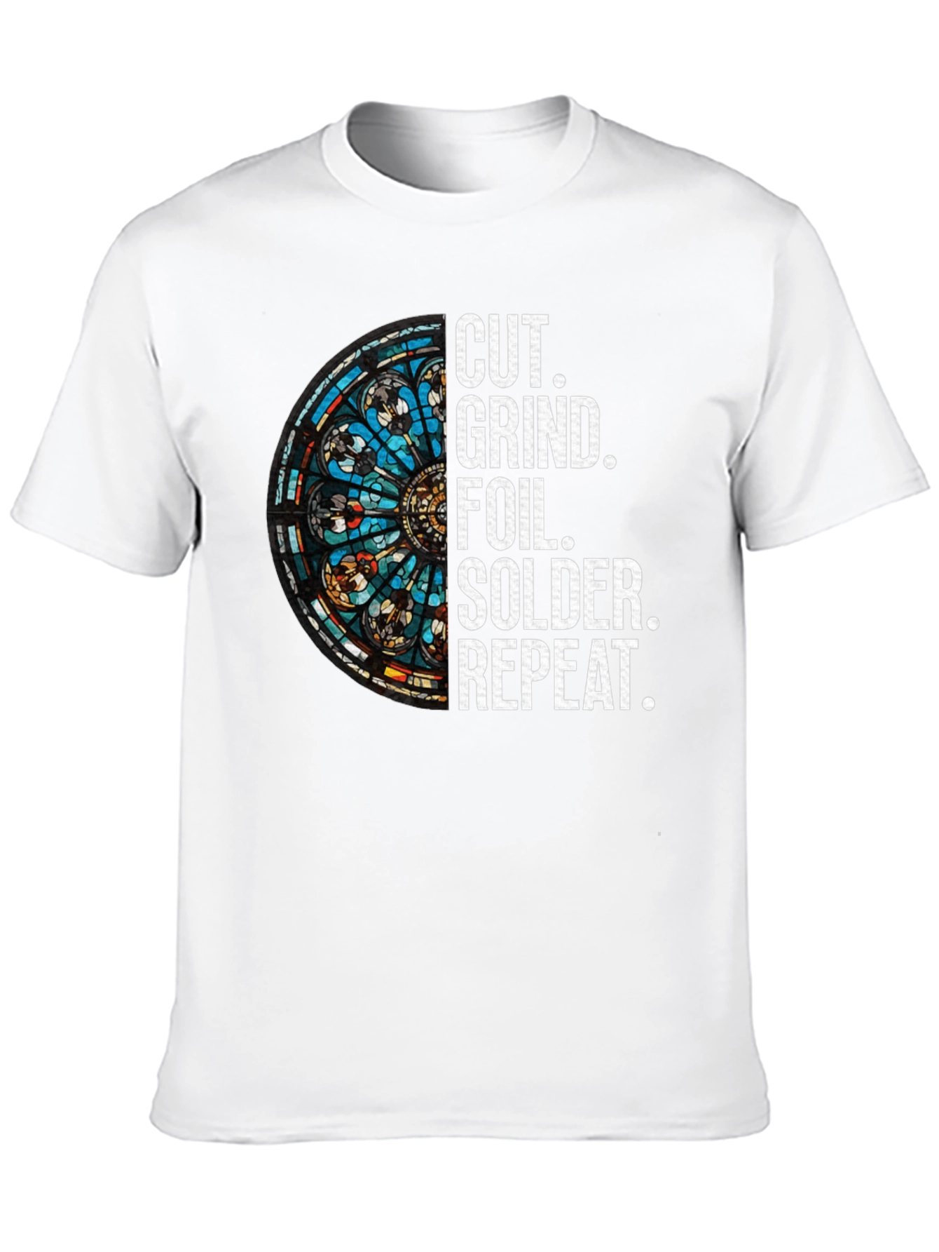 Cut Grind Foil Solder Repeat Stained Glass T-Shirt