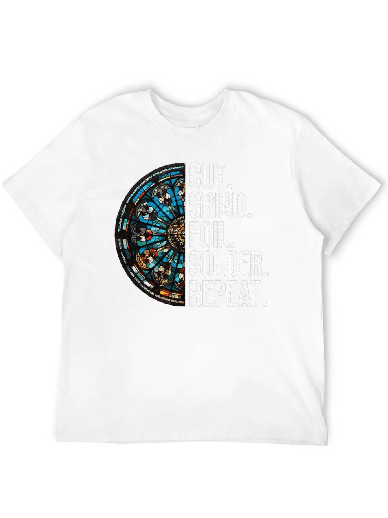 Cut Grind Foil Solder Repeat Stained Glass T-Shirt