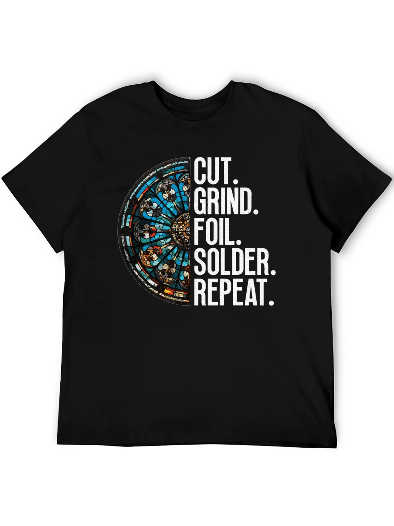 Cut Grind Foil Solder Repeat Stained Glass T-Shirt