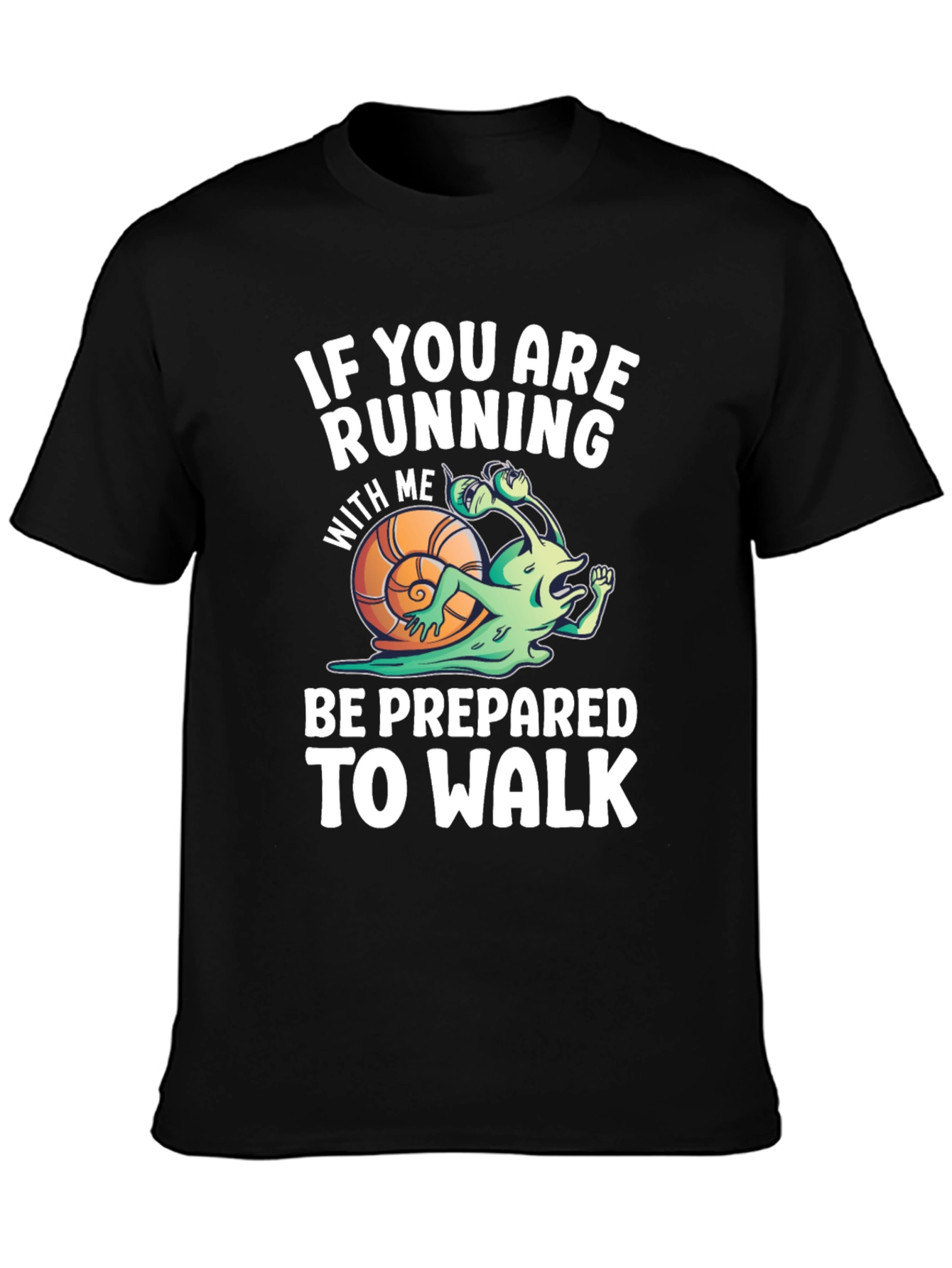 Funny Running Snail T-Shirt - Be Prepared To Walk