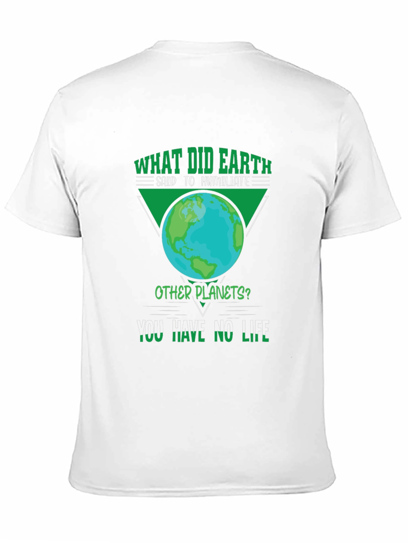 Earth Pun T-Shirt - You Have No Life!