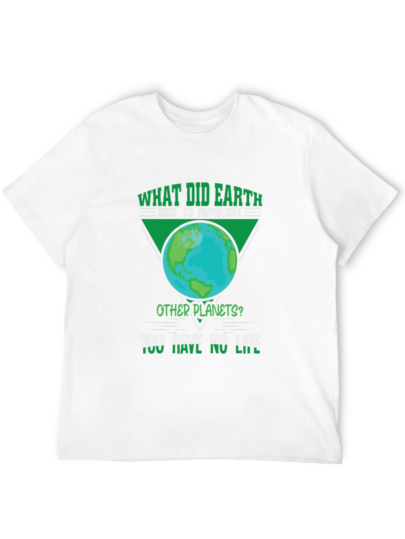 Earth Pun T-Shirt - You Have No Life!