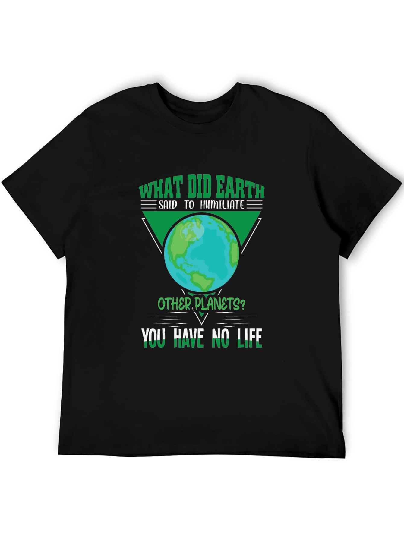 Earth Pun T-Shirt - You Have No Life!