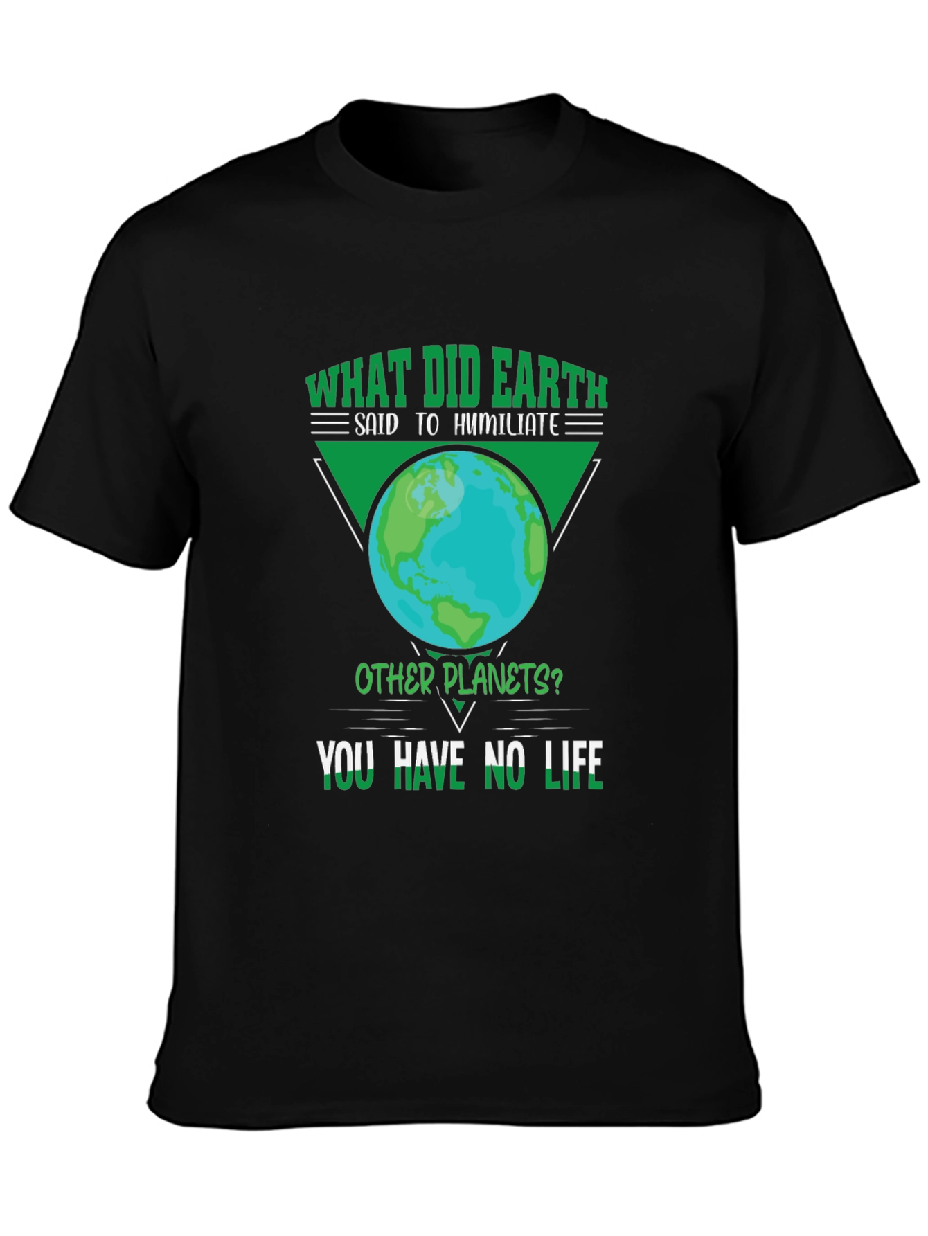 Earth Pun T-Shirt - You Have No Life!