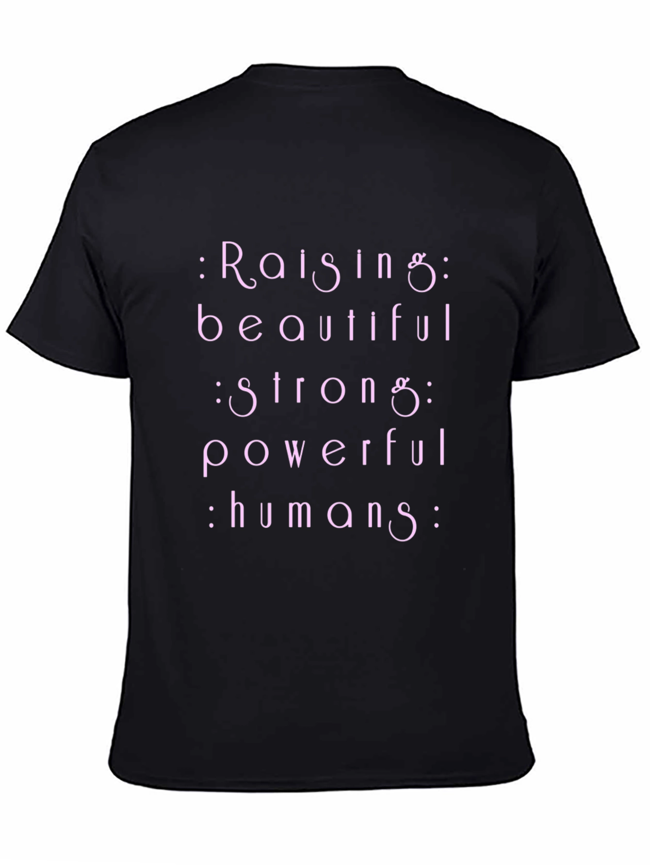 Raising Beautiful Strong Powerful Humans T-Shirt