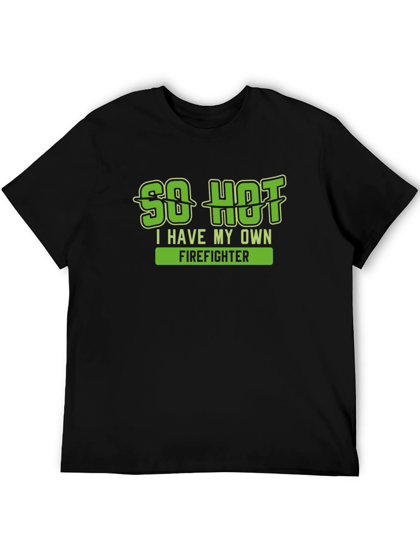So Hot I Have My Own Firefighter T-Shirt
