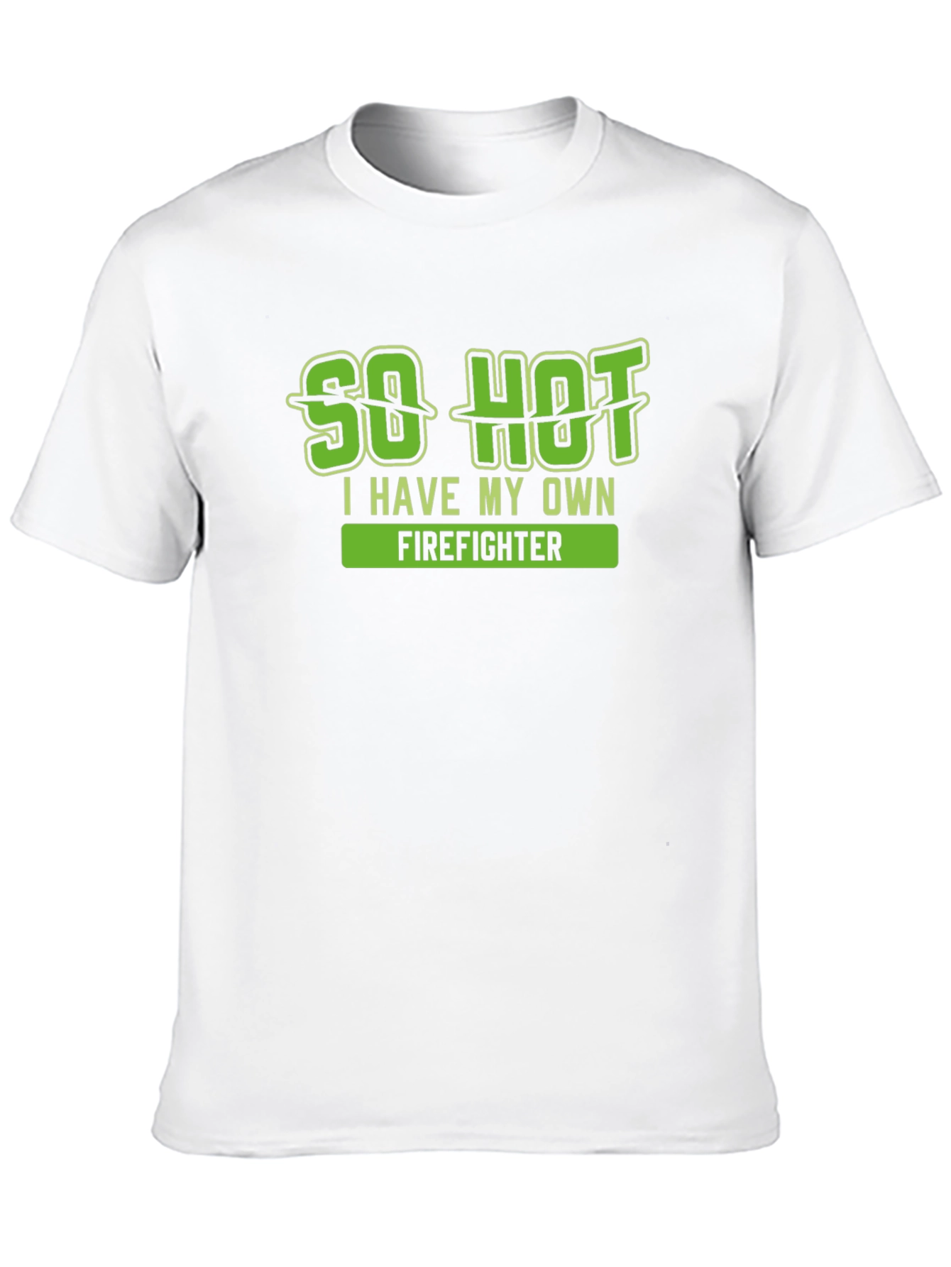 So Hot I Have My Own Firefighter T-Shirt