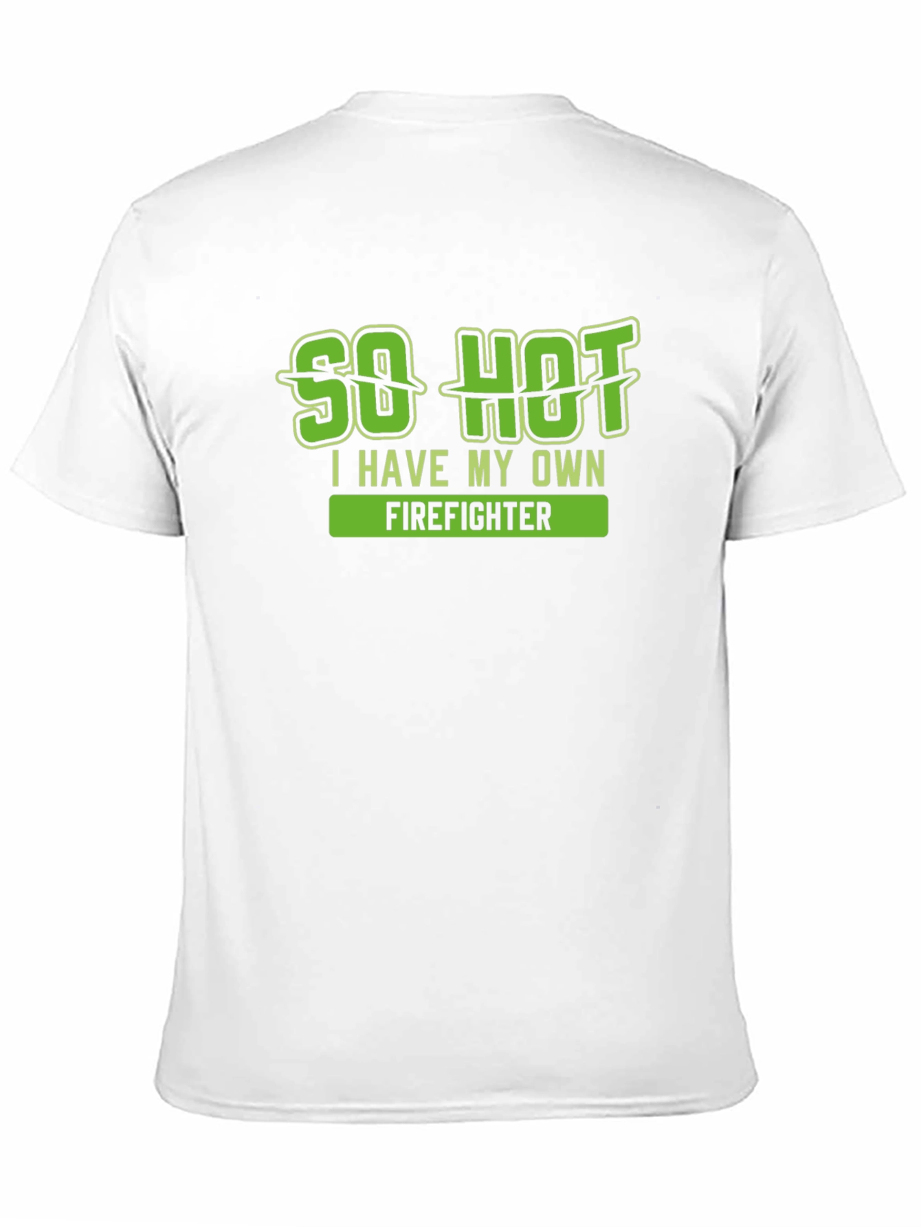So Hot I Have My Own Firefighter T-Shirt