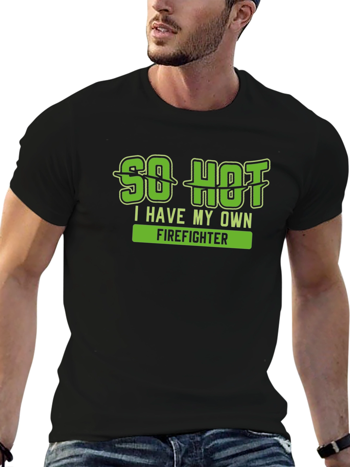 So Hot I Have My Own Firefighter T-Shirt