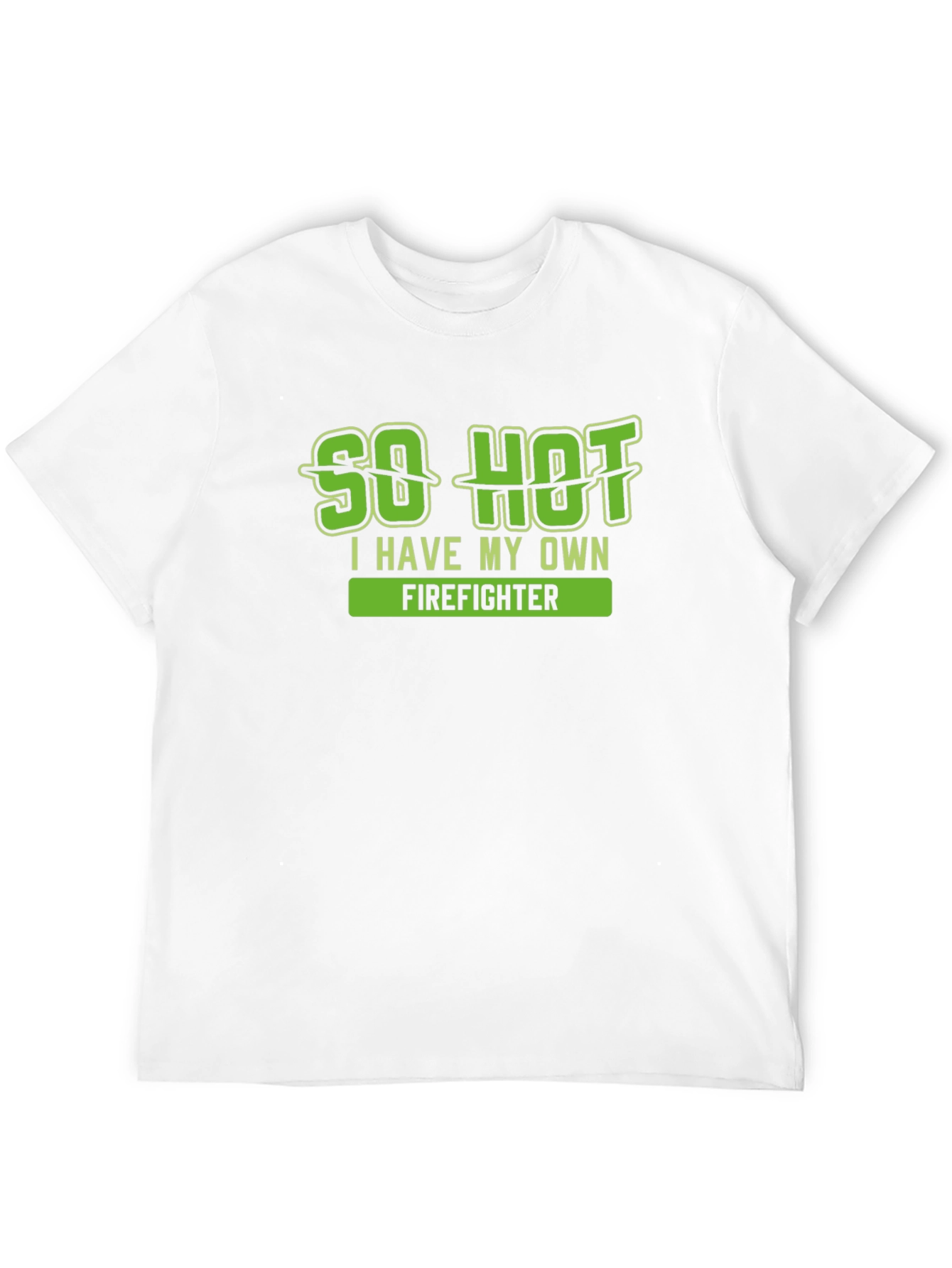 So Hot I Have My Own Firefighter T-Shirt