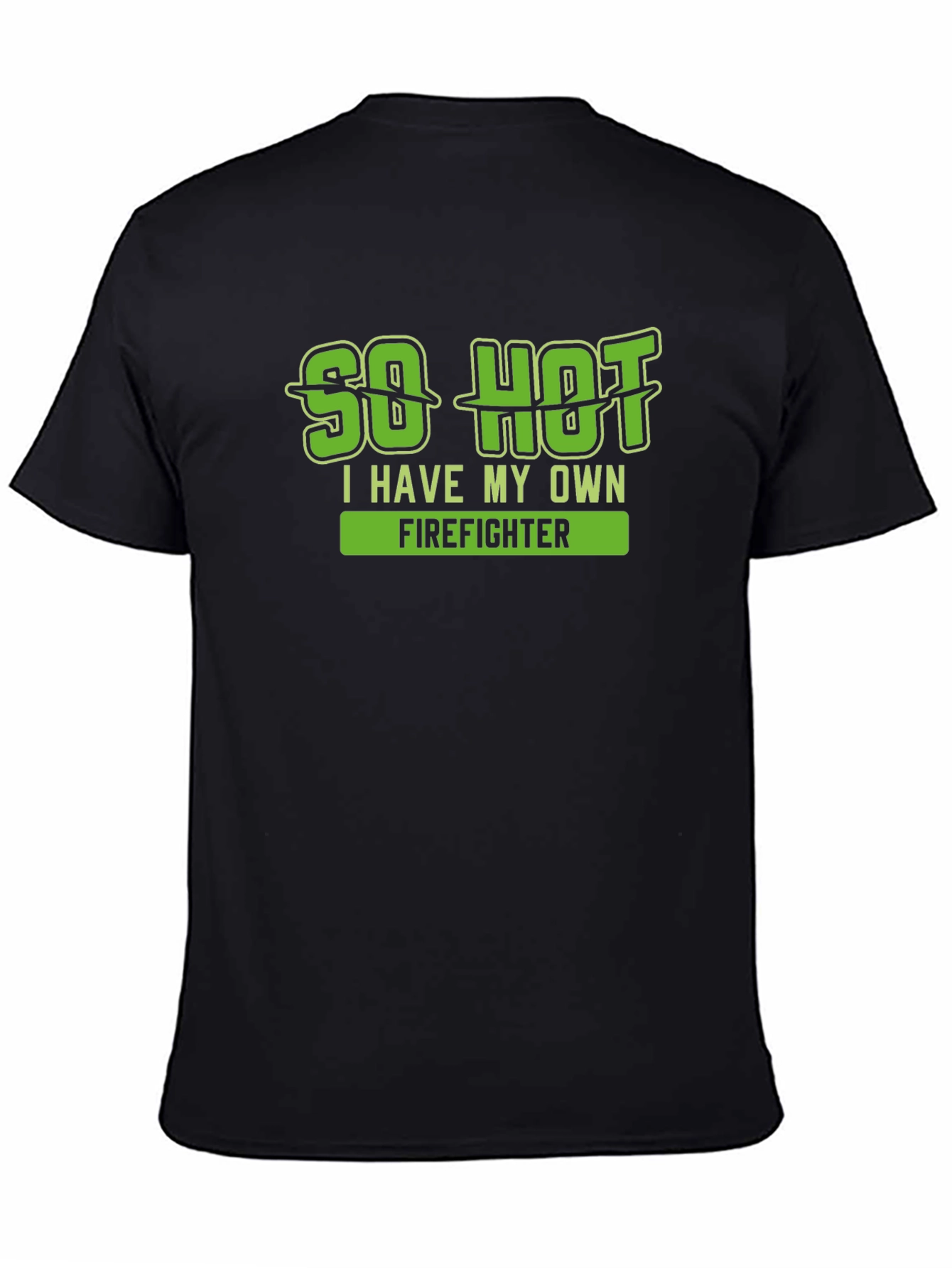 So Hot I Have My Own Firefighter T-Shirt
