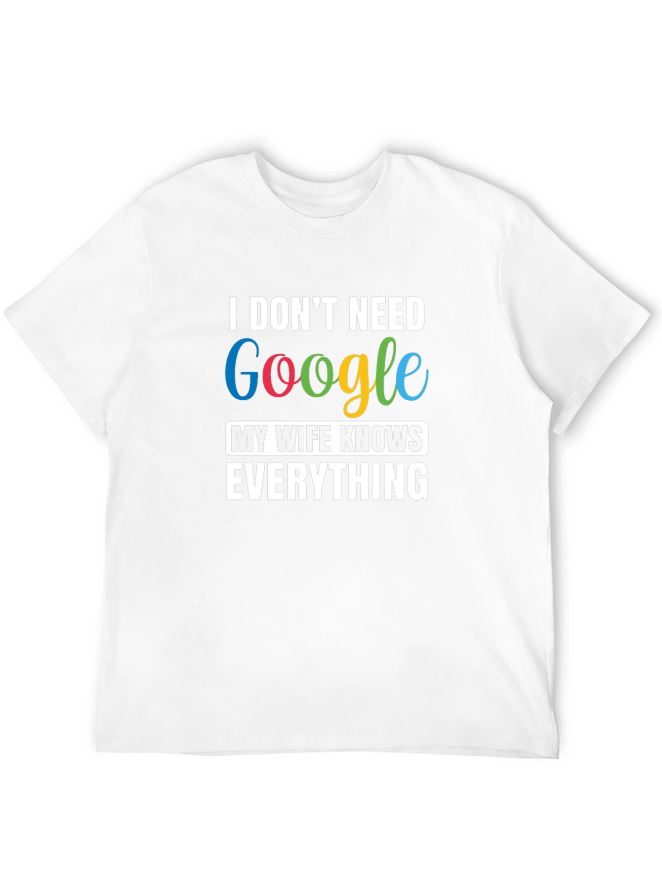 I Dont Need Google Funny T-Shirt