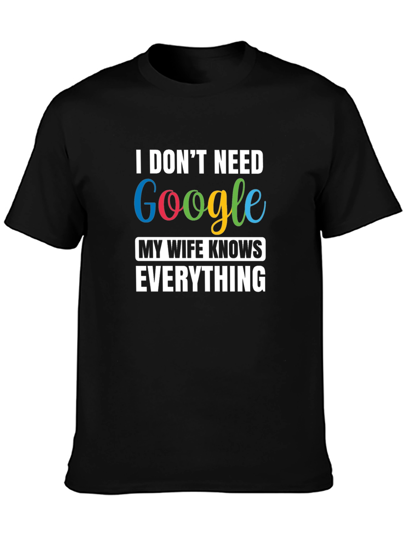 I Dont Need Google Funny T-Shirt