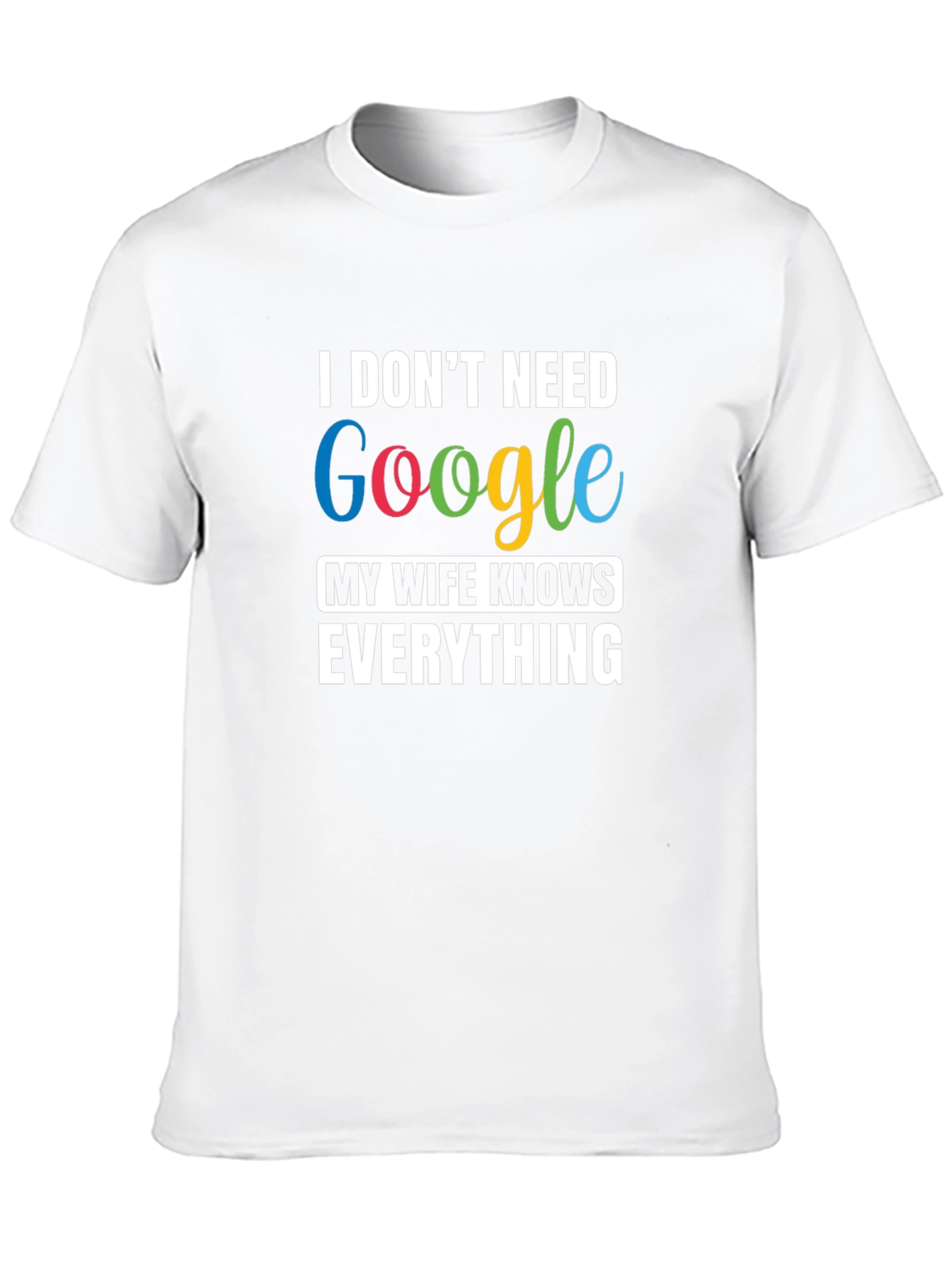 I Dont Need Google Funny T-Shirt