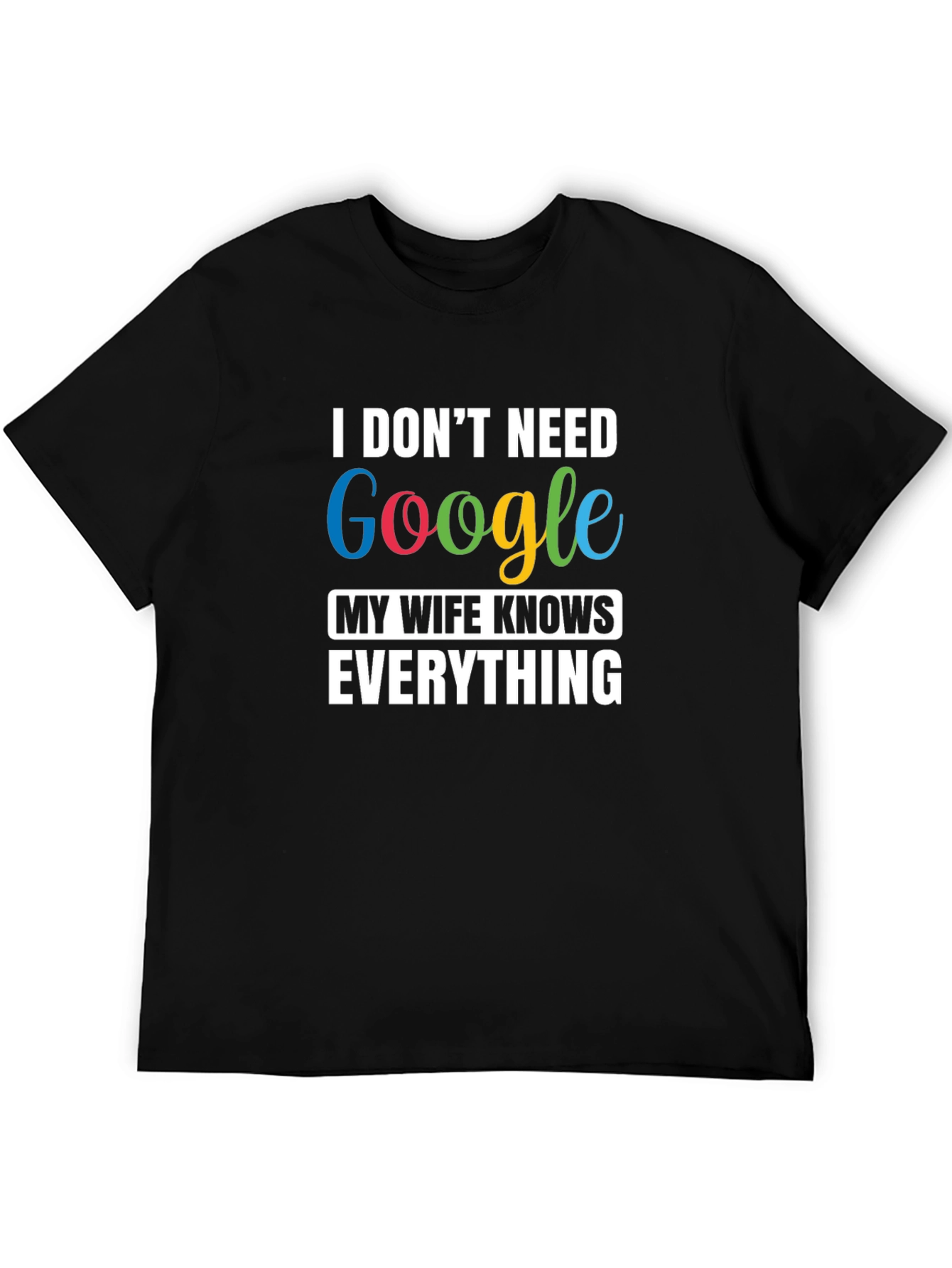 I Dont Need Google Funny T-Shirt