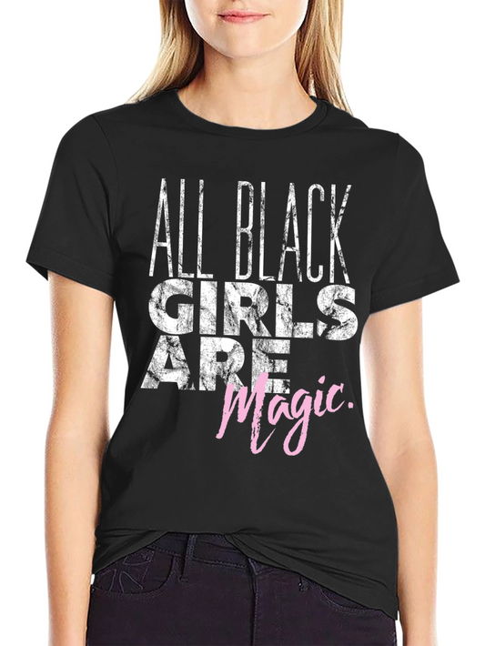 All Black Girls Are Magic T-Shirt - Unisex