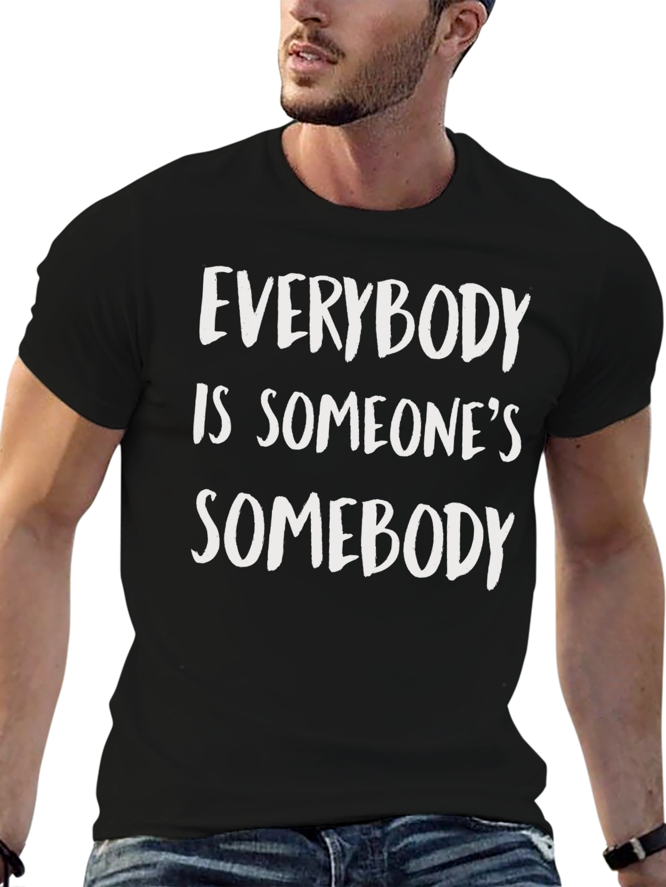 Everybody is Someones Somebody T-Shirt