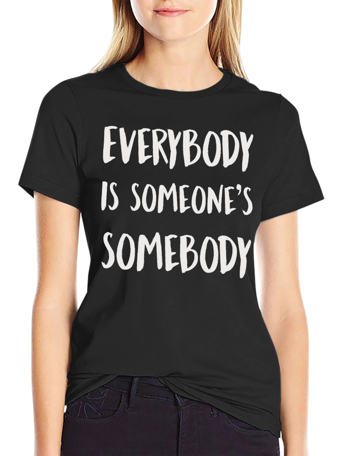 Everybody is Someones Somebody T-Shirt