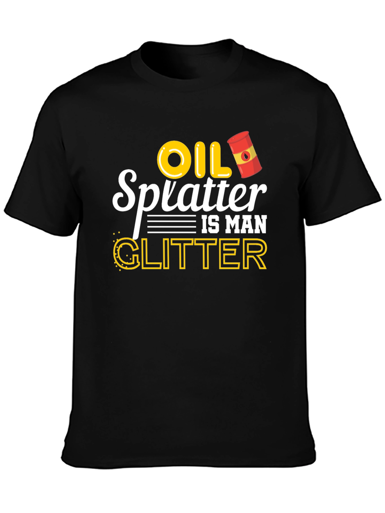 Oil Splatter is Man Glitter Graphic T-Shirt