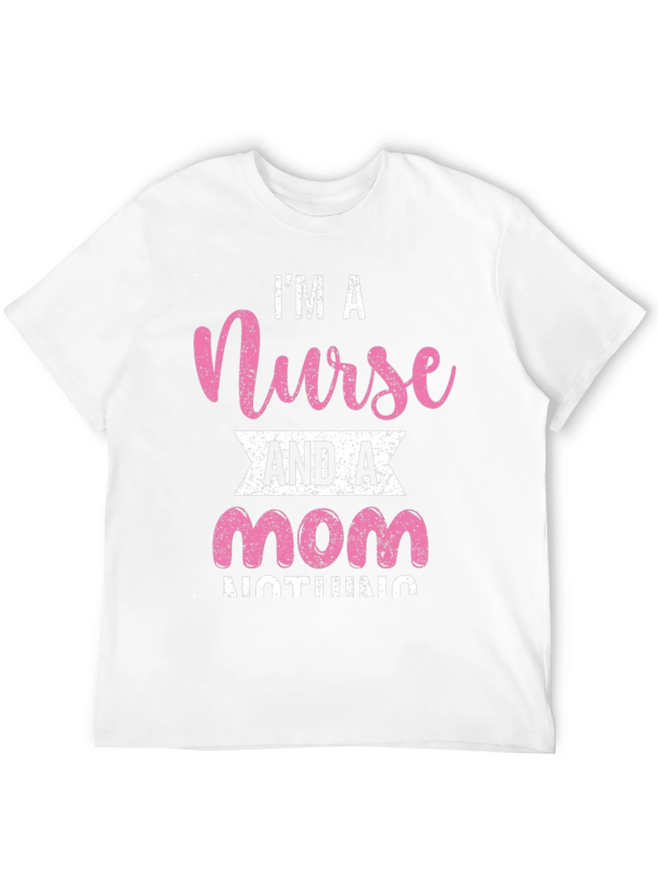 Im A Nurse And A Mom T-Shirt