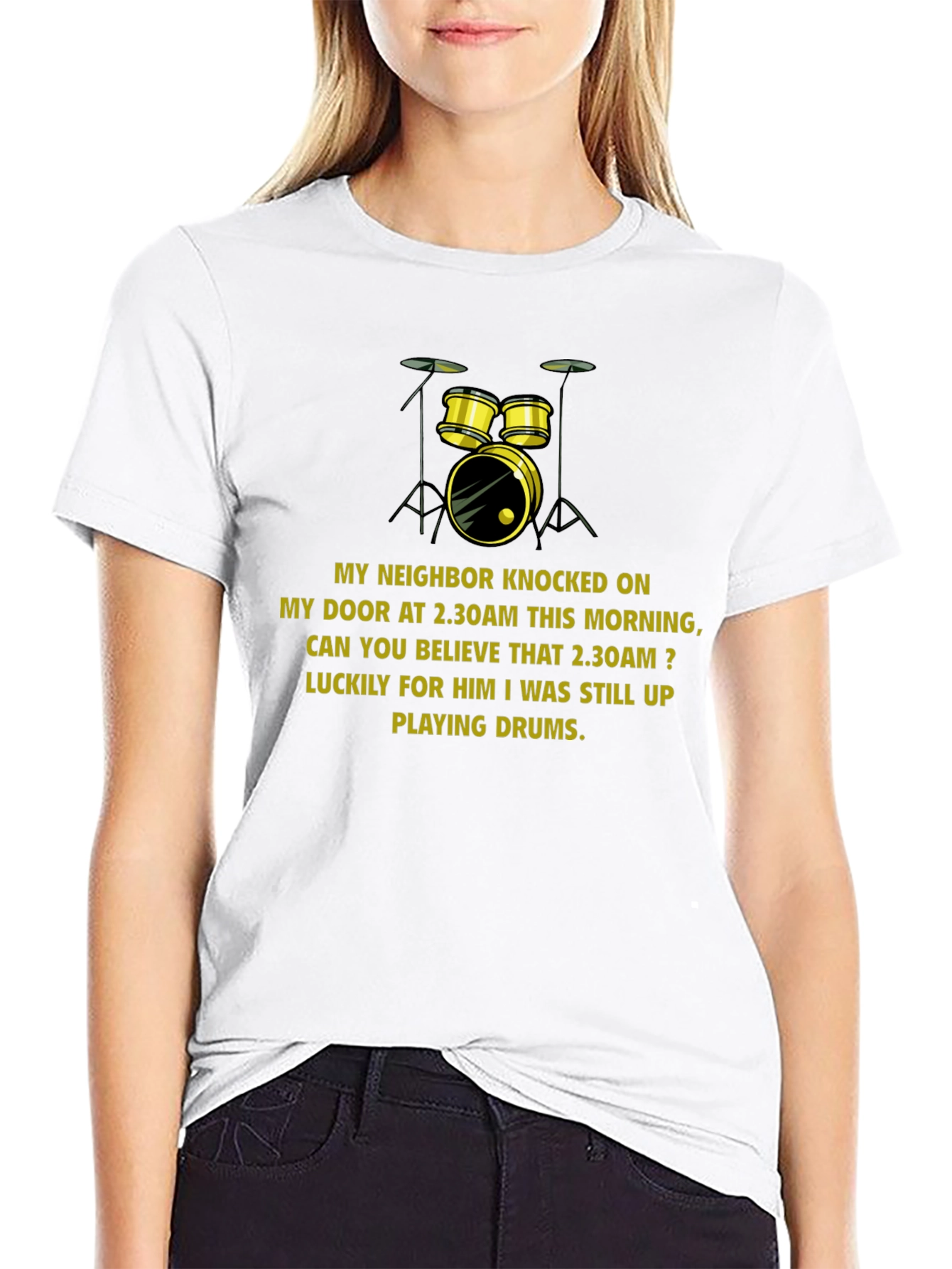 Funny Drummer T-Shirt: Neighbor Knocked at 2:30 AM