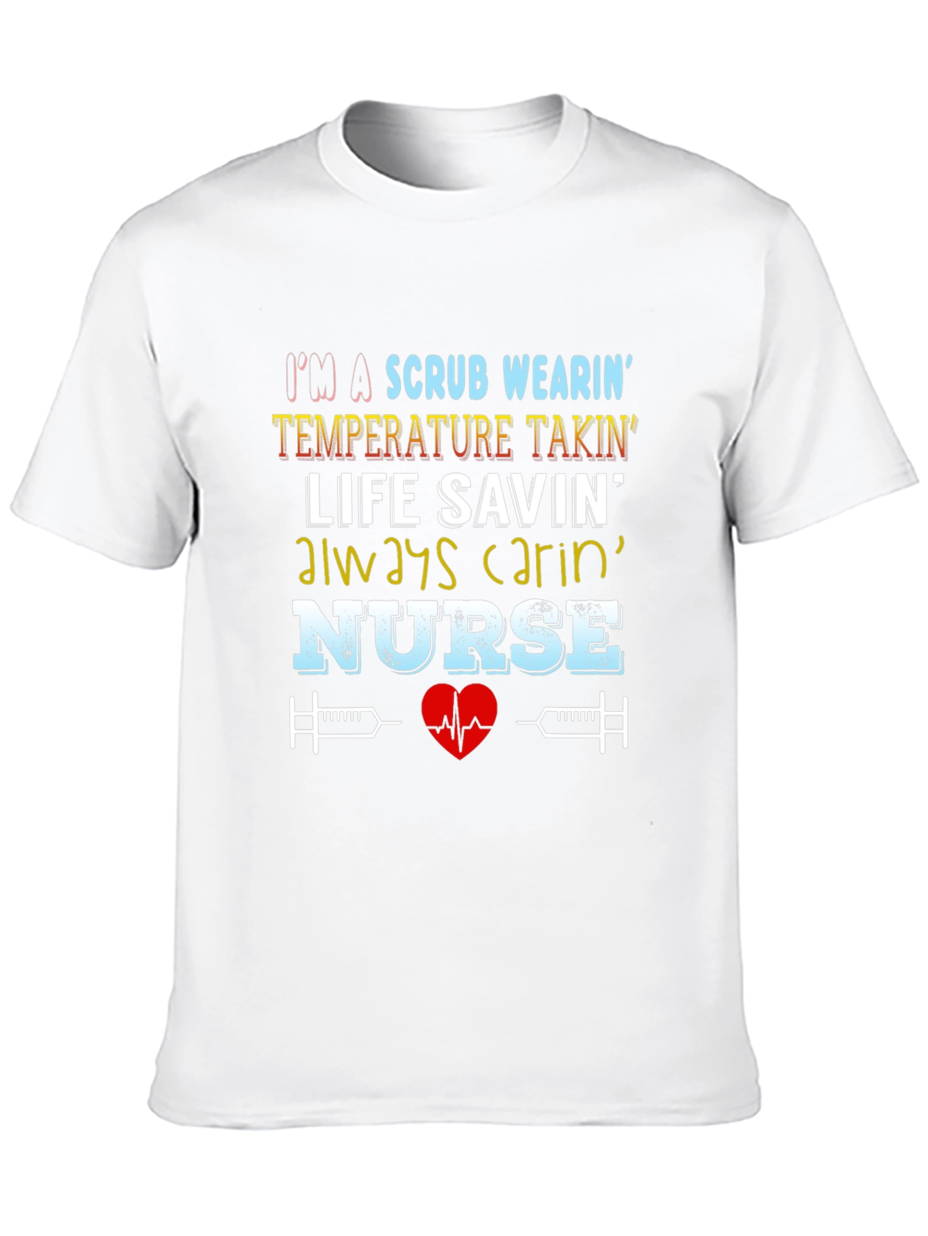 Nurse T-Shirt: Scrub Wearin Life Savin Design