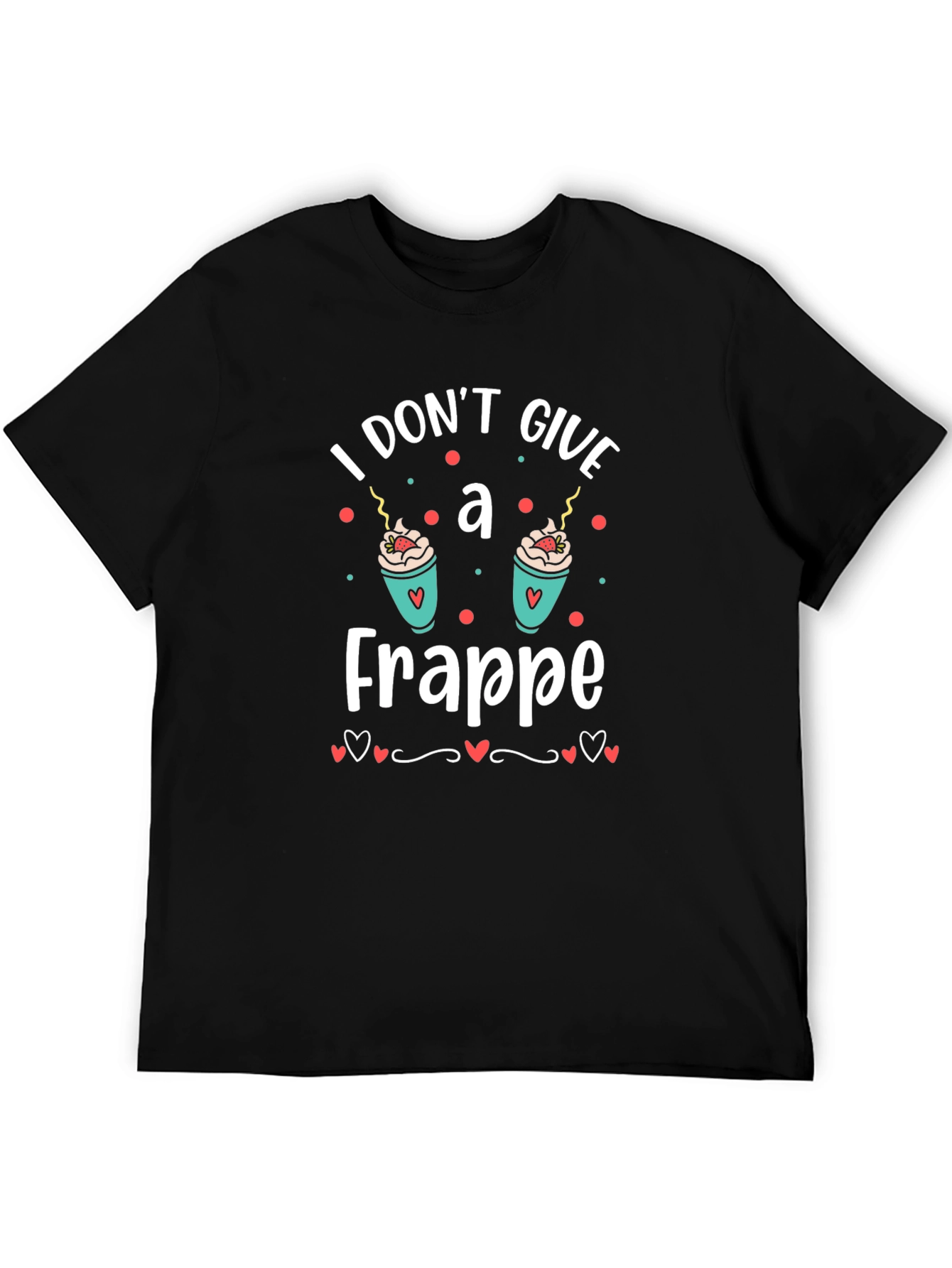 I Dont Give A Frappe T-Shirt