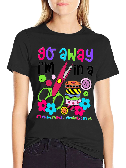 Go Away Im In a Crafting Kind of Mood T-Shirt